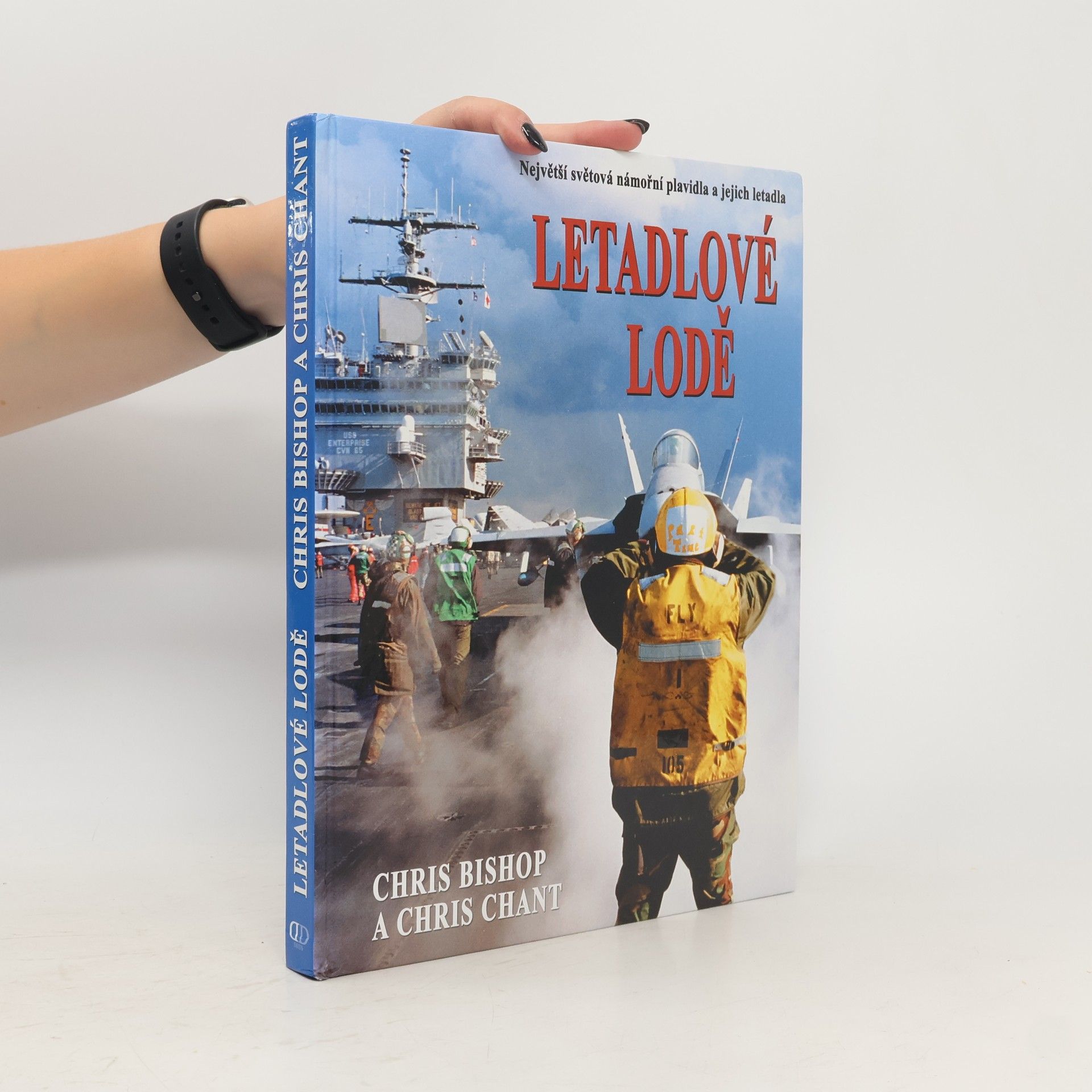 Chris Bishop Letadlové lodě. Největší námořní plavidla na světě a jejich letectvo