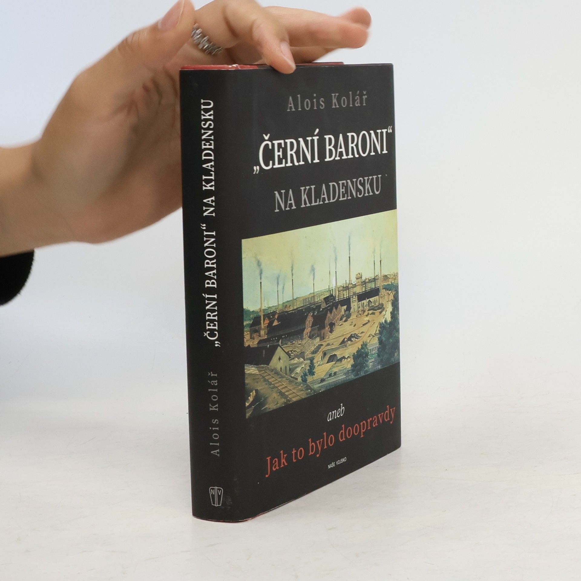 Alois Kolář "Černí baroni" na Kladensku, aneb, Jak to bylo doopravdy