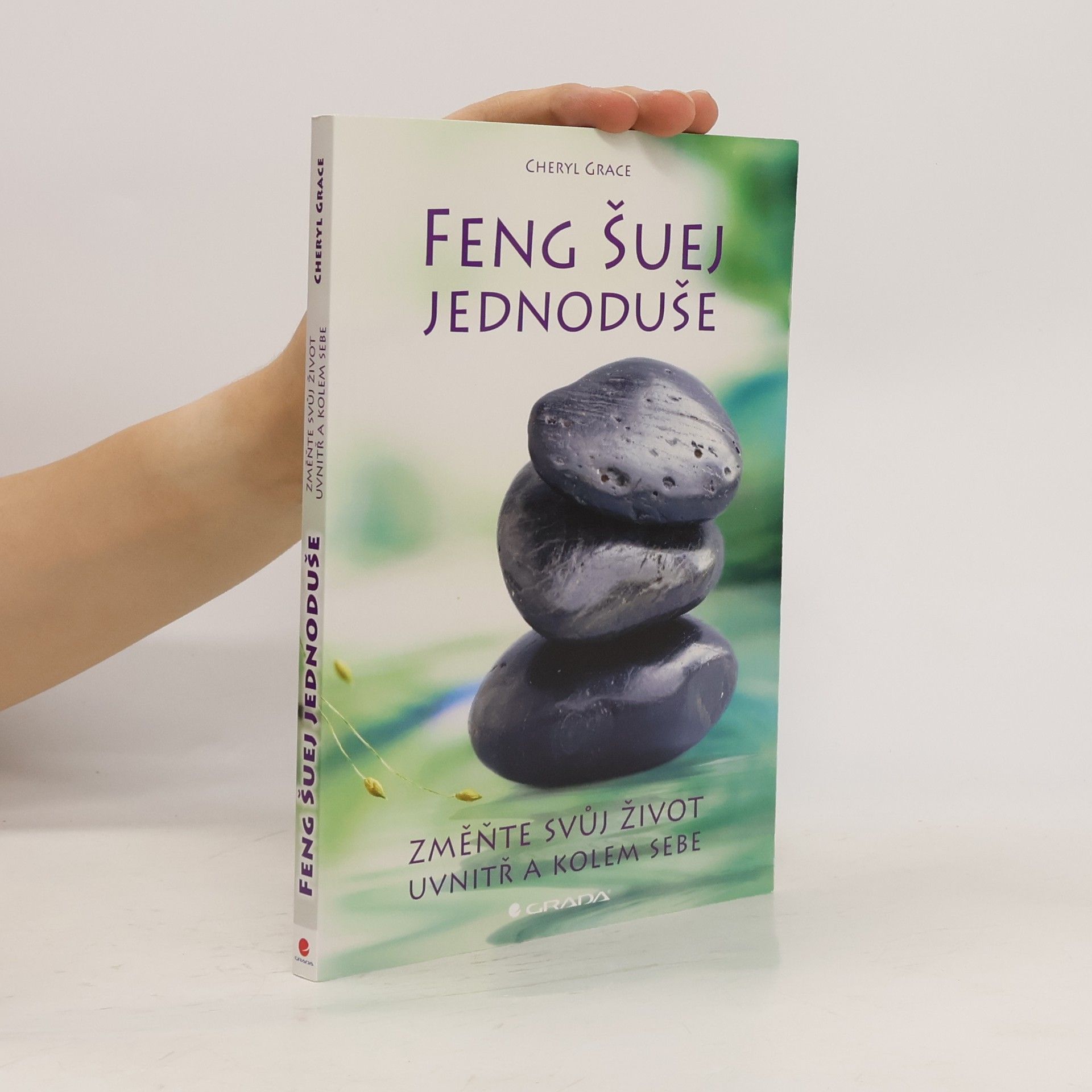 Cheryl Grace Feng šuej jednoduše : změňte svůj život uvnitř a kolem sebe