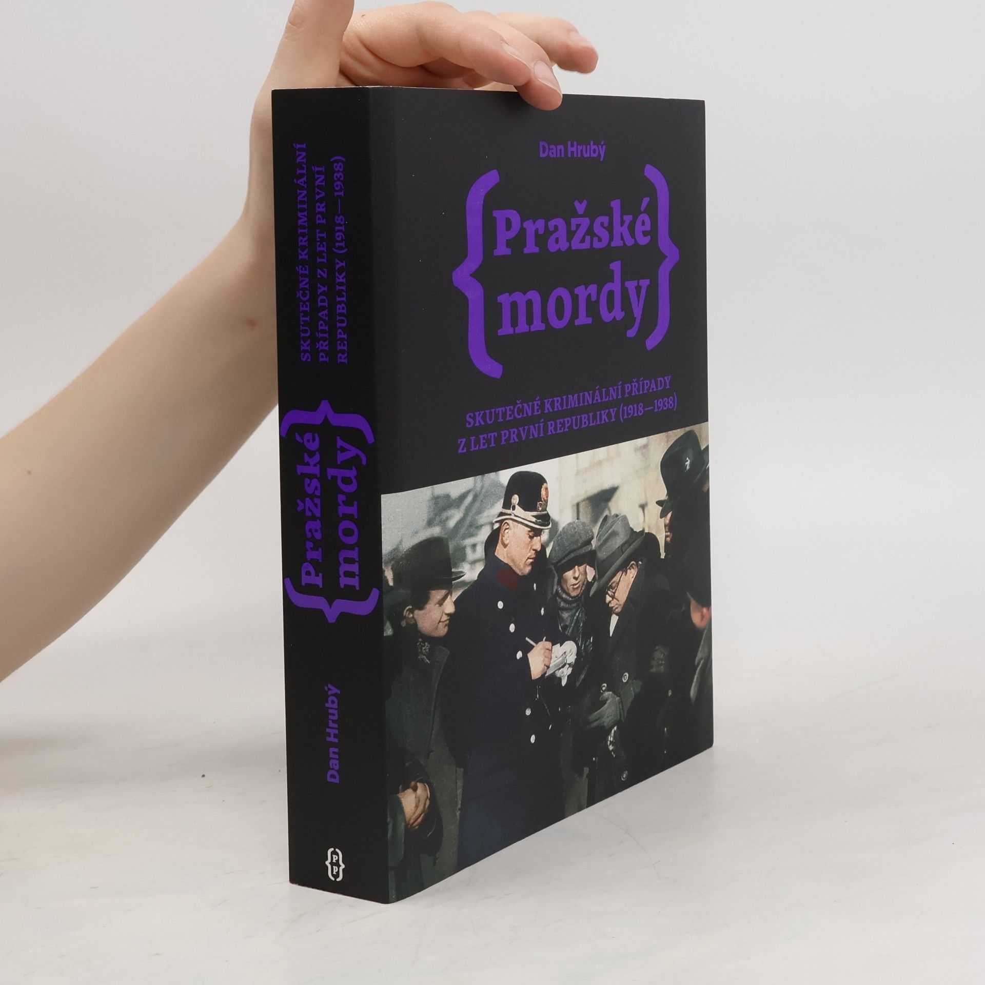Dan Hrubý Pražské mordy : skutečné kriminální případy z let první republiky (1918-1938)