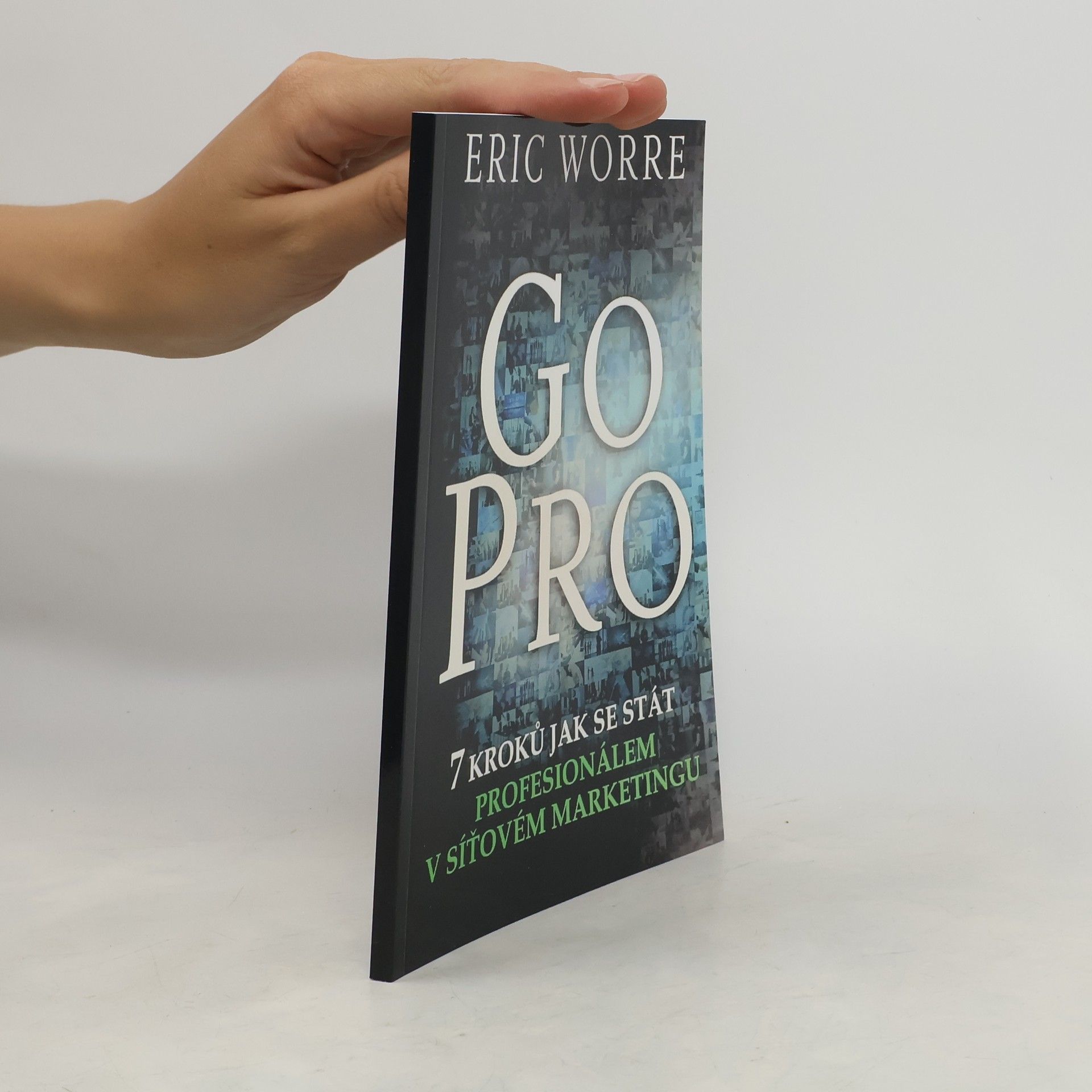 Eric Worre GO PRO. 7 kroků jak se stát profesionálem v síťovém marketingu