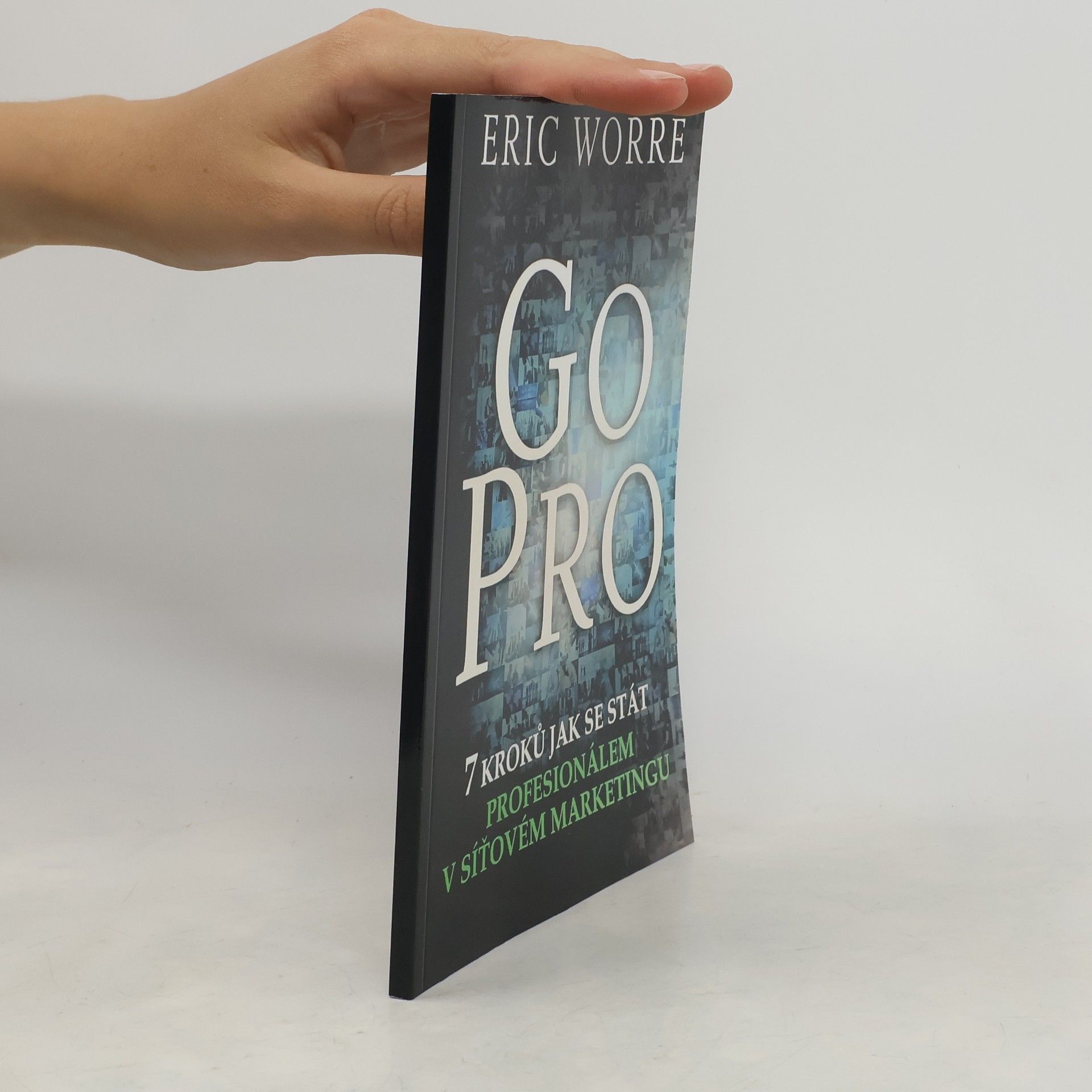 Eric Worre GO PRO. 7 kroků jak se stát profesionálem v síťovém marketingu