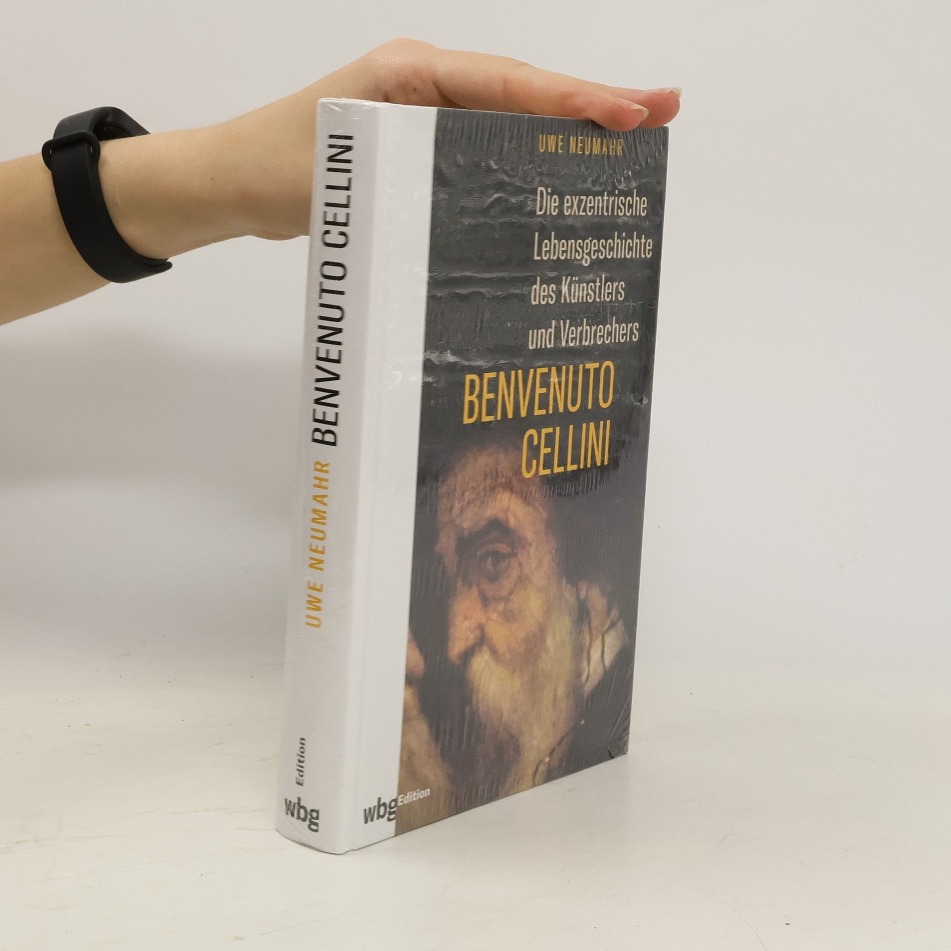 Uwe Neumahr Die exzentrische Lebensgeschichte des Künstlers und Verbrechers Benvenuto Cellini