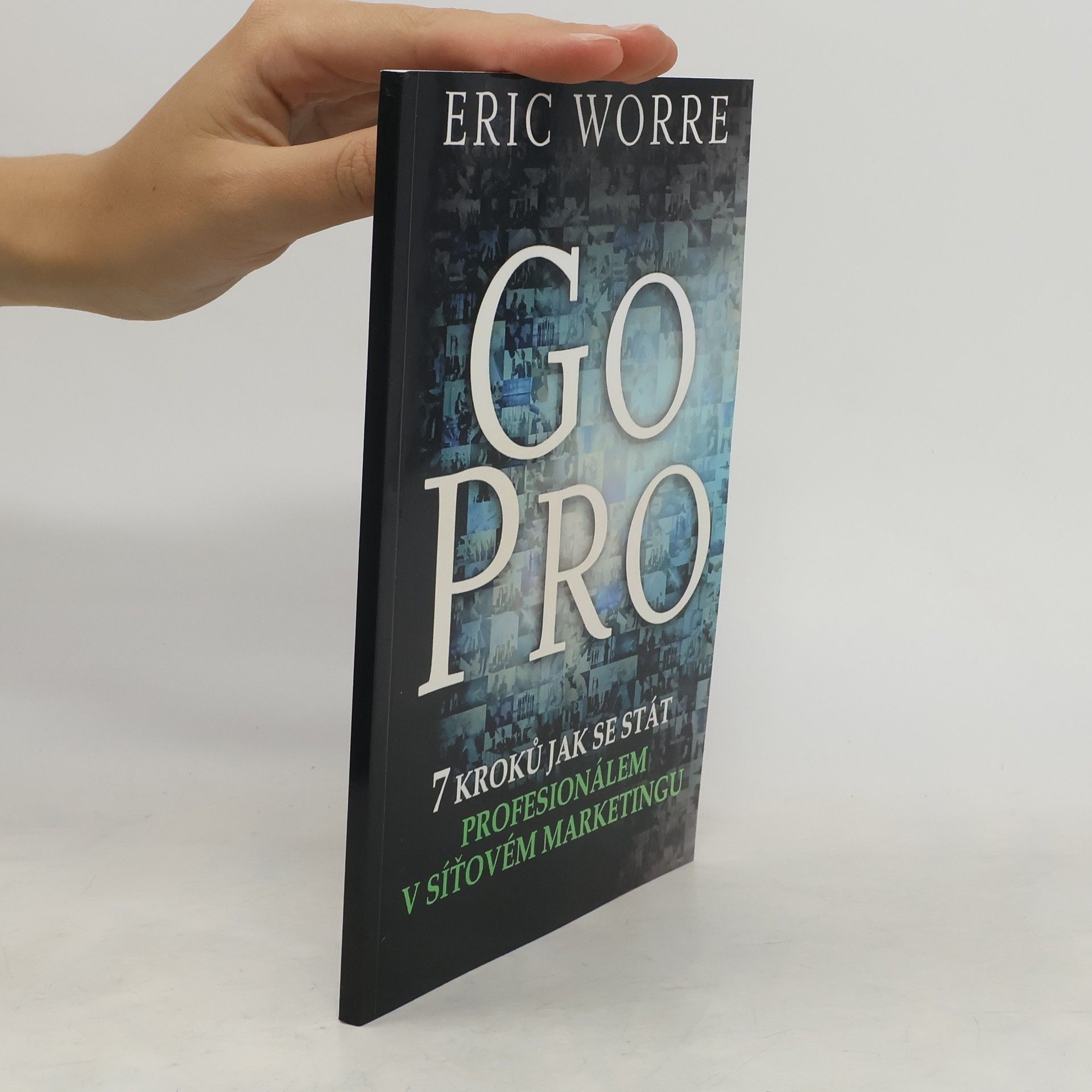 Eric Worre GO PRO. 7 kroků jak se stát profesionálem v síťovém marketingu