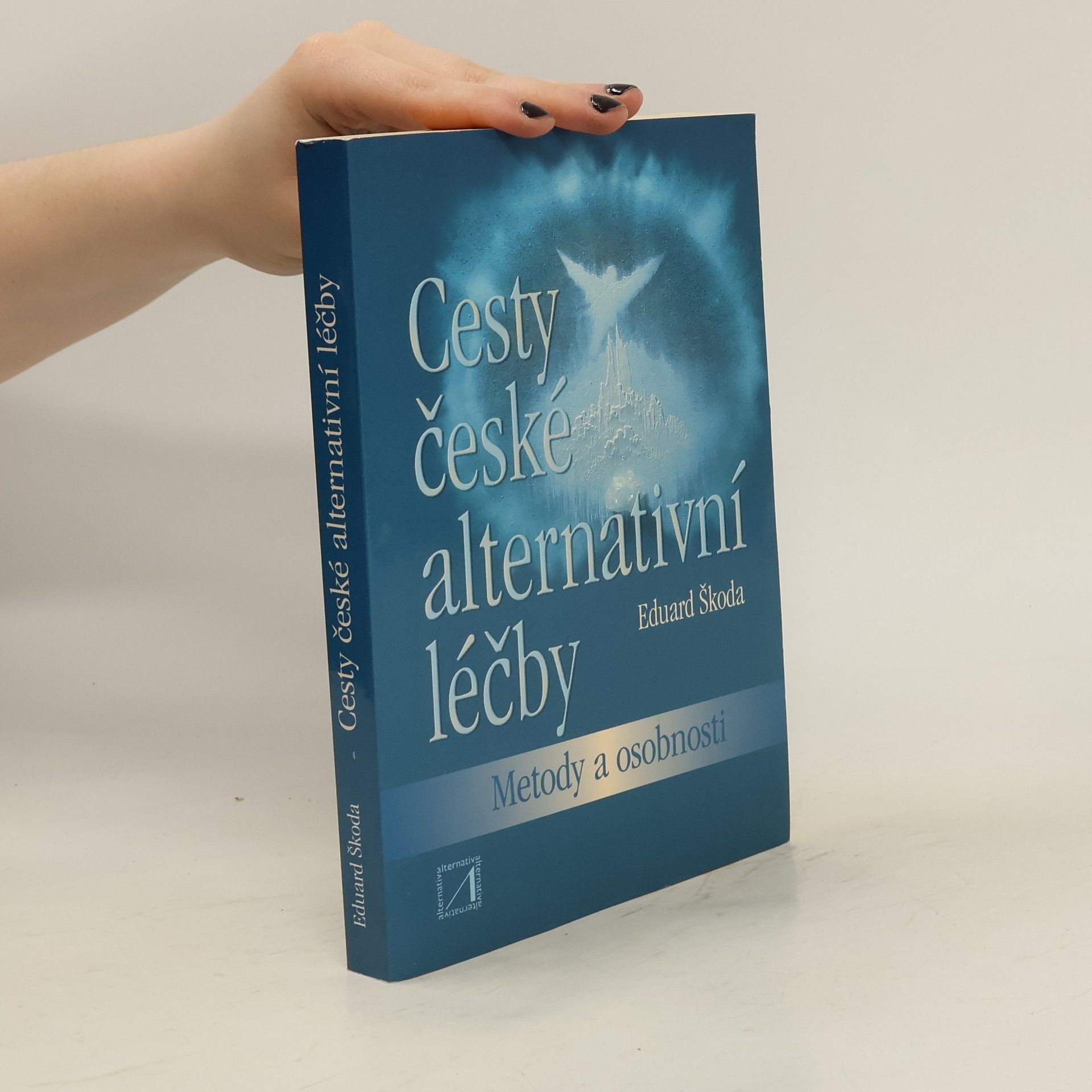Eduard Škoda Cesty české alternativní léčby: metody a osobnosti