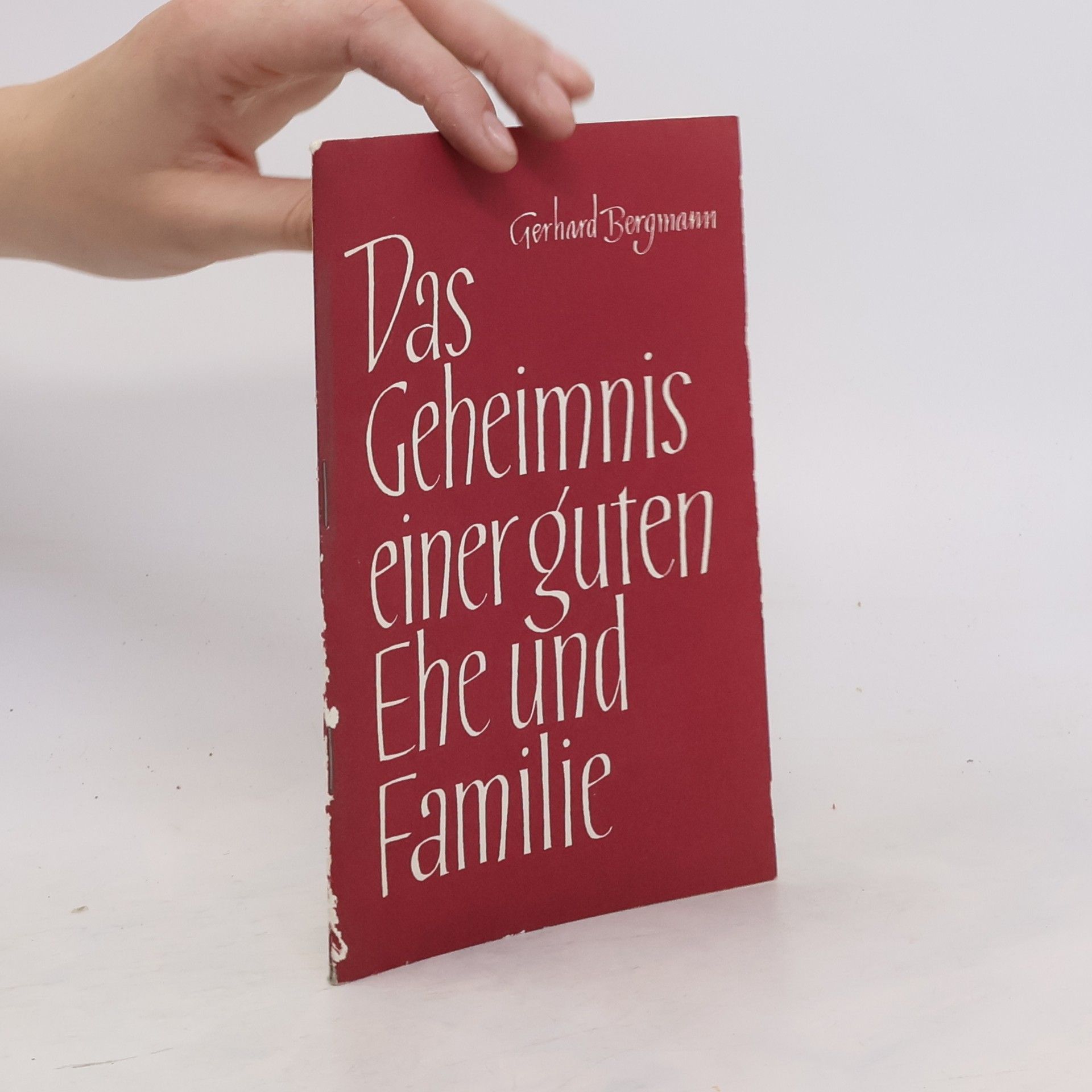 Gerhard Bergmann Das Geheimnis einer guten Ehe und Familie