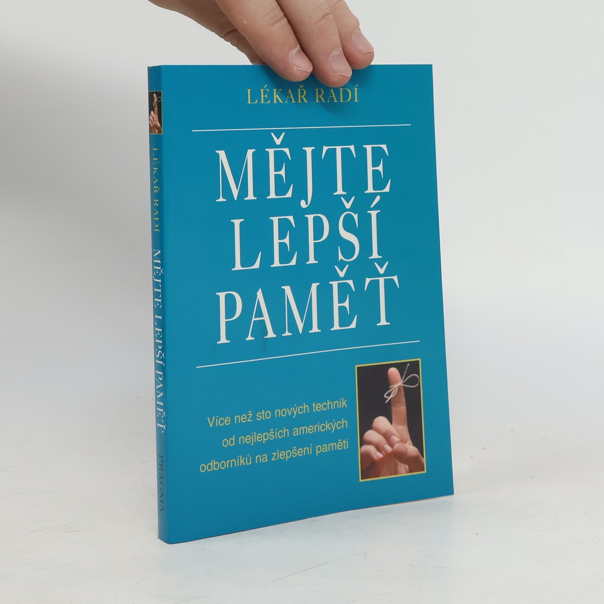 kolektiv Mějte lepší paměť : lékař radí : více než sto nových technik od nejlepších amerických odborníků na zlepšení paměti