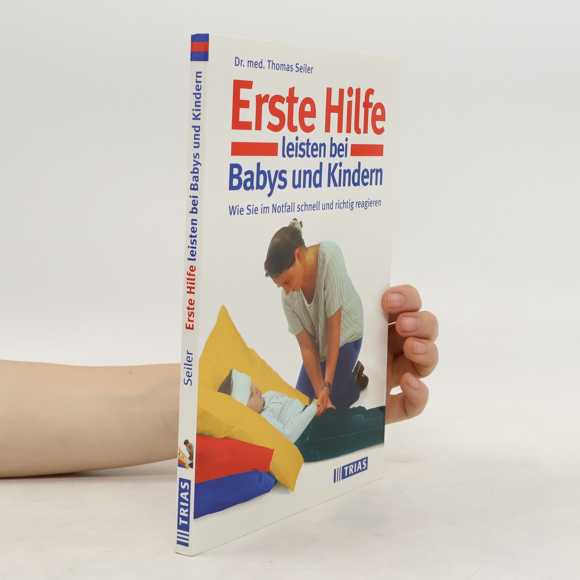 Thomas Seiler Erste Hilfe leisten bei Babys und Kindern
