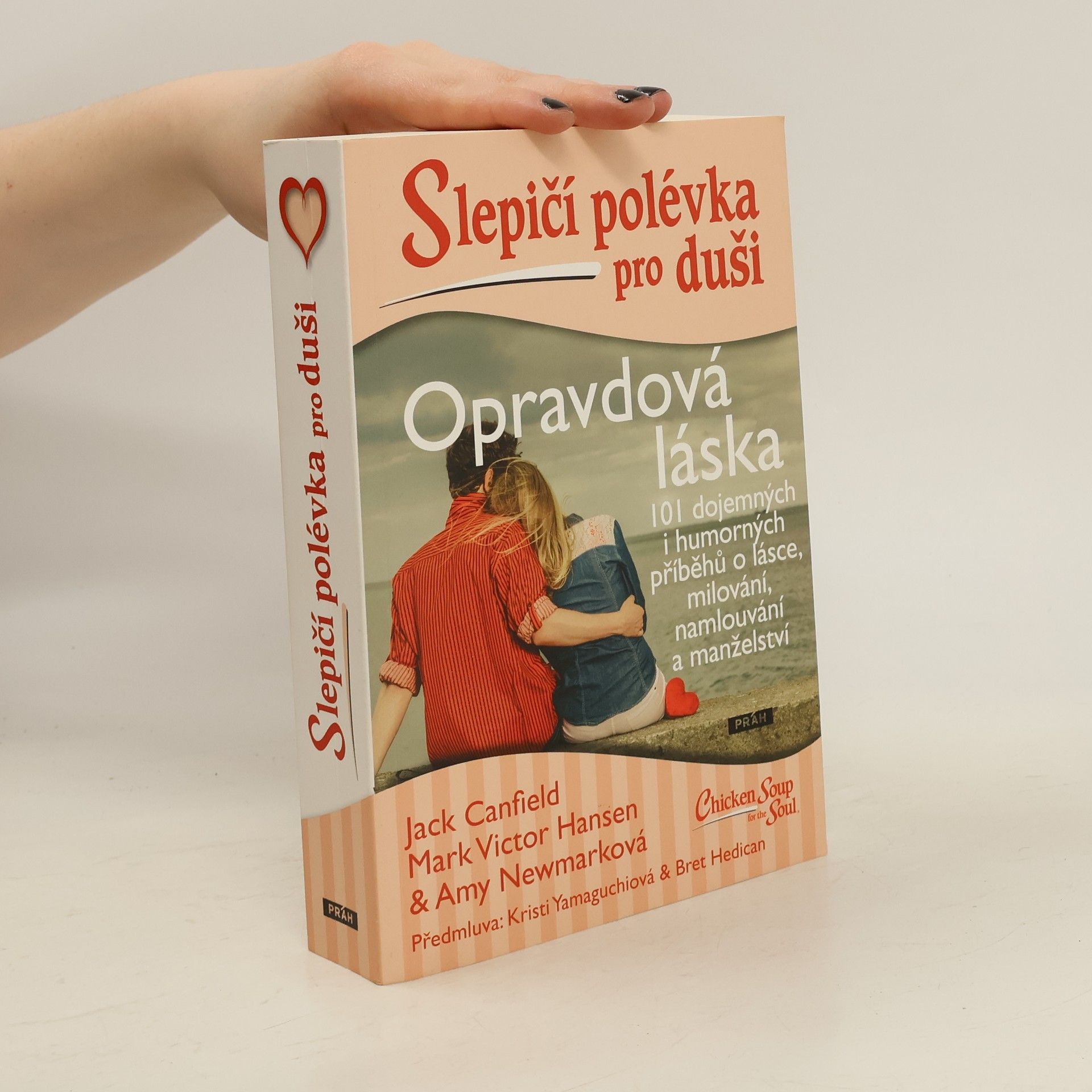Jack Canfield Opravdová láska : slepičí polévka pro duši : 101 dojemných i humorných příběhů o lásce, milování, namlouvání a manželství