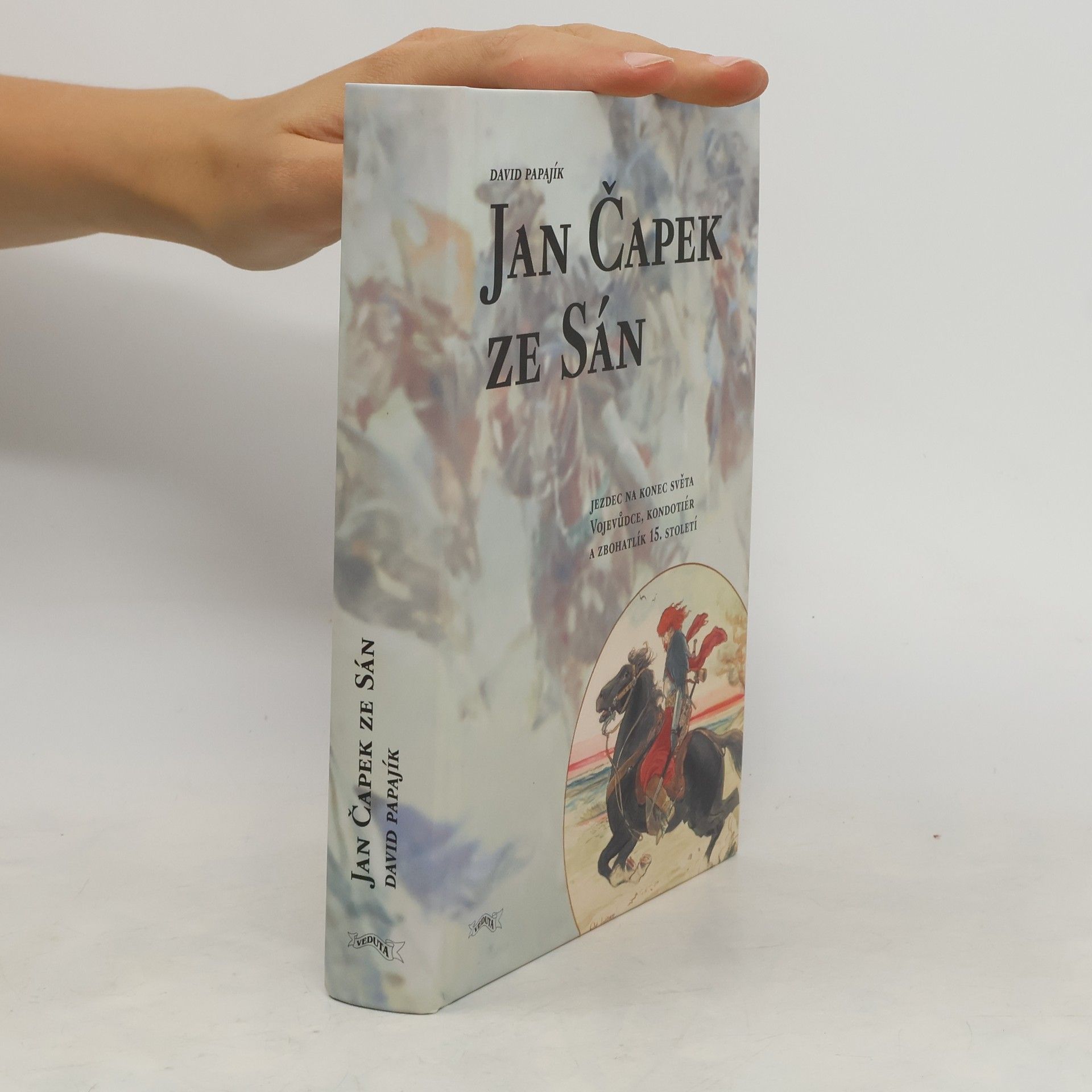 David Papajík Jan Čapek ze Sán. Jezdec na konec světa. Vojevůdce, kondotiér a zbohatlík 15. století