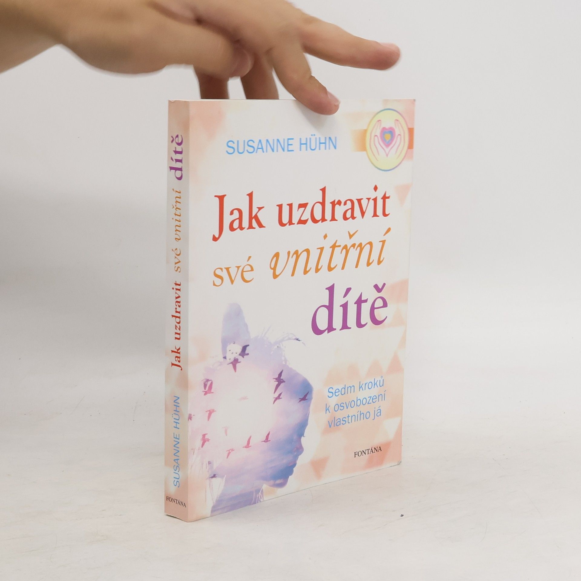 Susanne Hühn Jak uzdravit své vnitřní dítě: Sedm kroků k osvobození vlastního já
