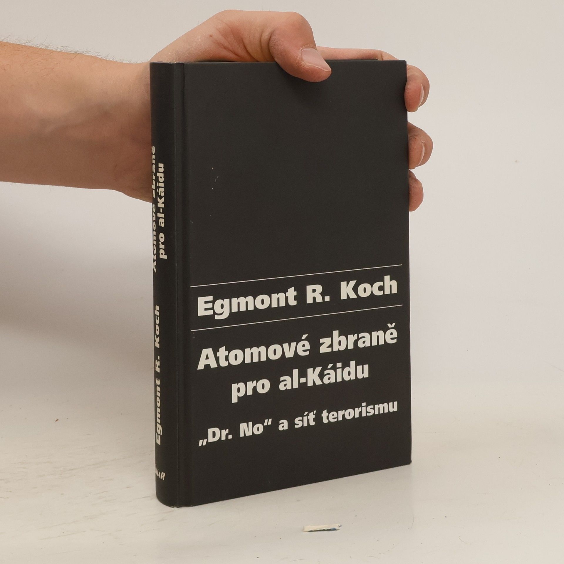 Egmont R. Koch Atomové zbraně pro al-Káidu : "Dr. No" a síť terorismu