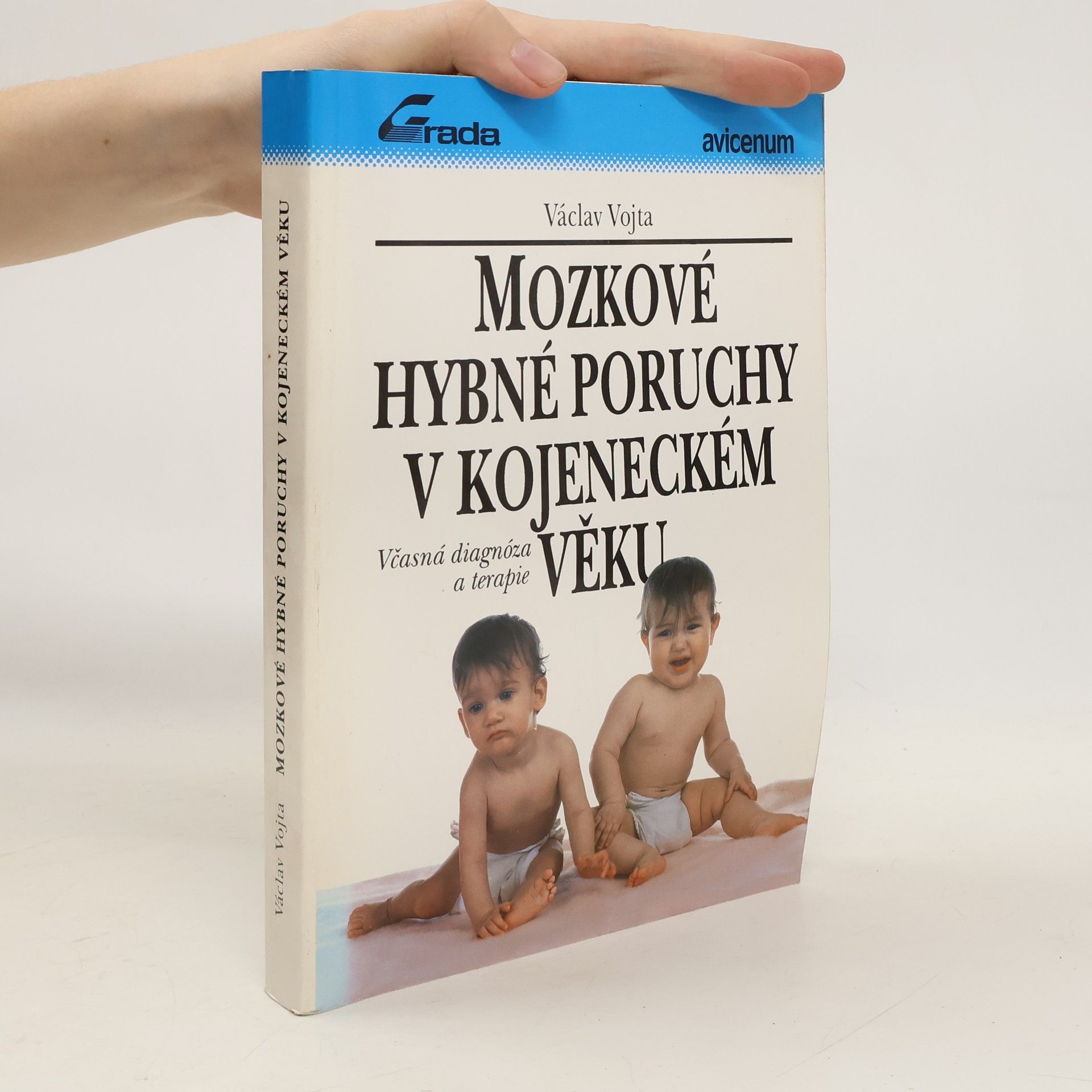 Václav Vojta Mozkové hybné poruchy v kojeneckém věku : včasná diagnóza a terapie