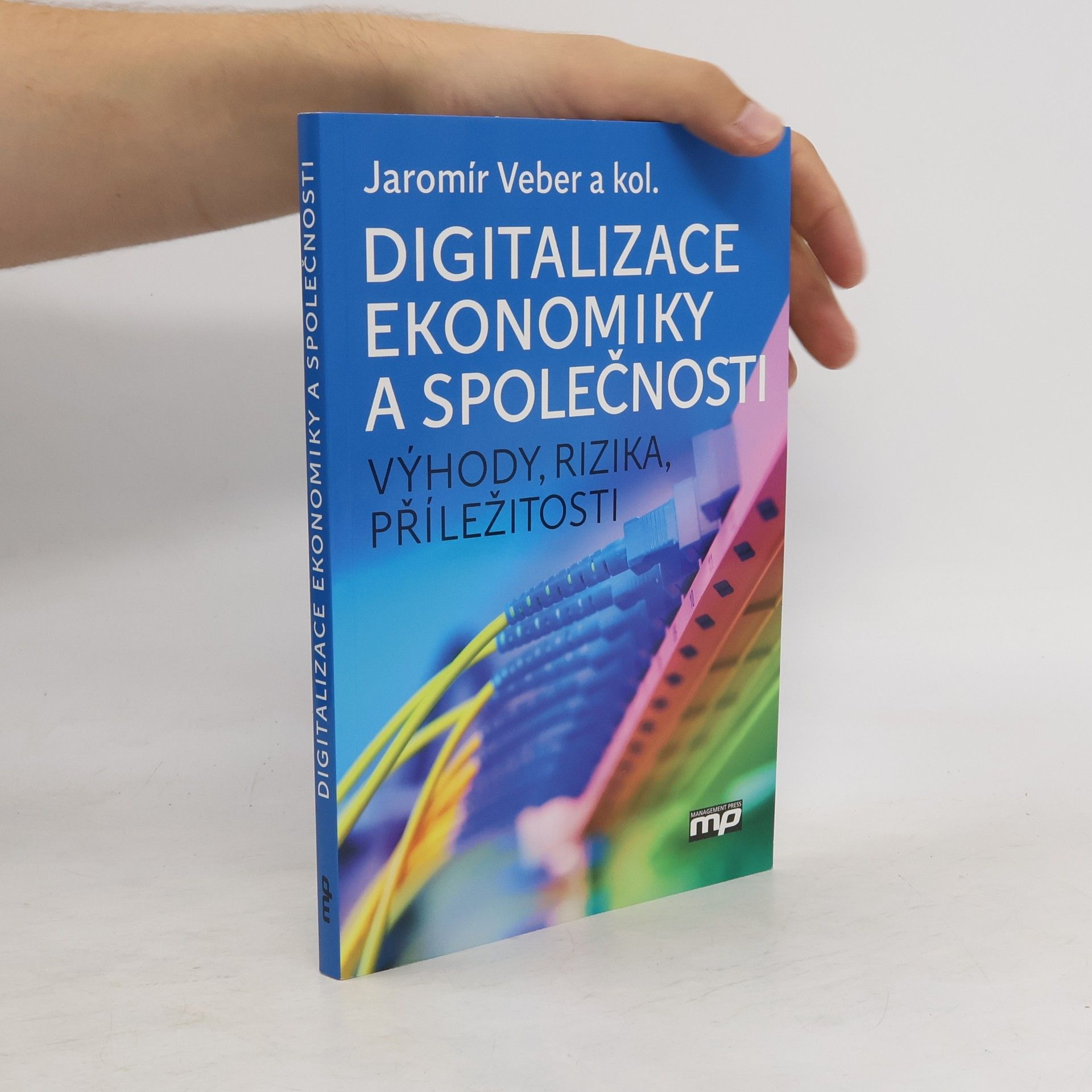 Jaromír Veber Digitalizace ekonomiky a společnosti: Výhody, rizika, příležitosti