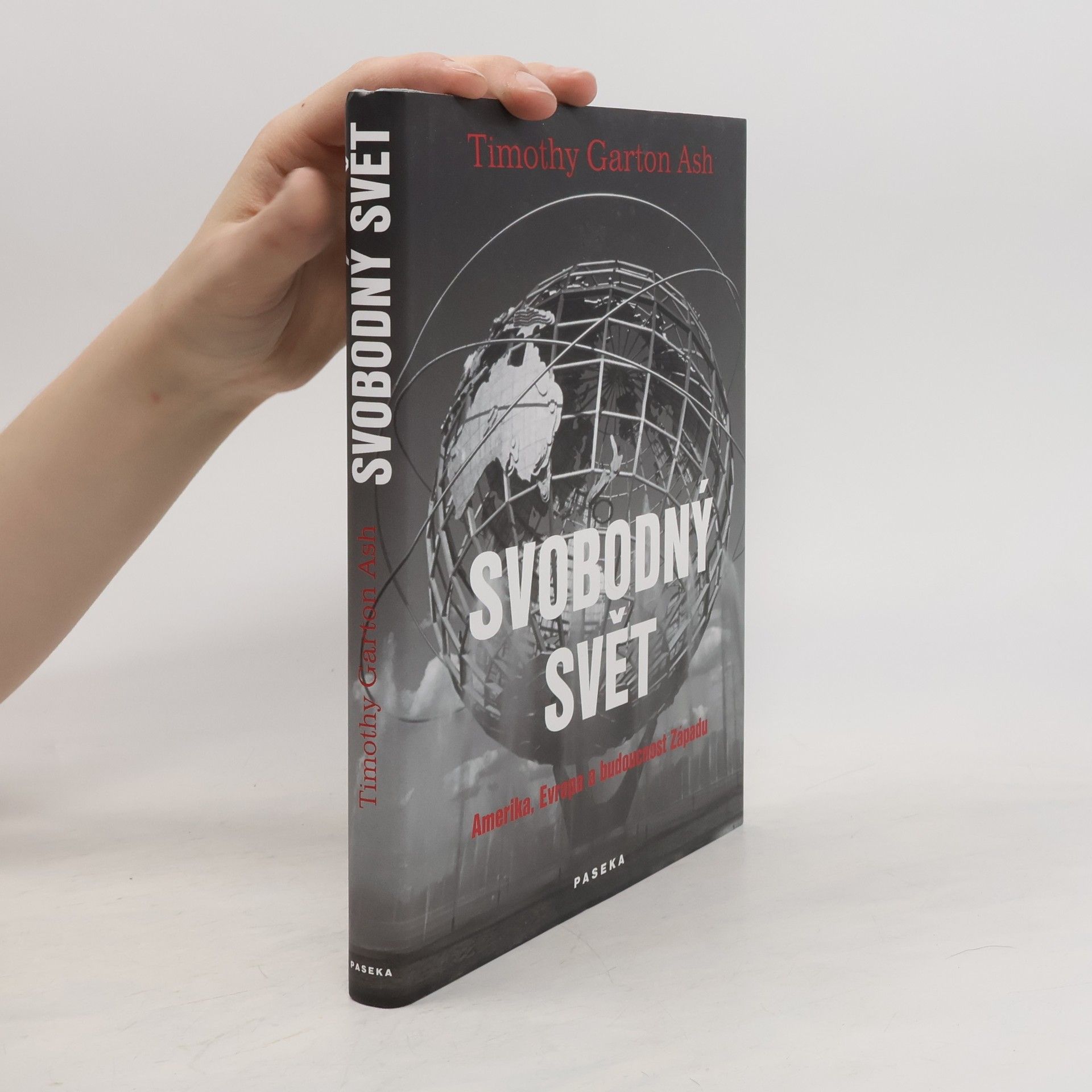 Timothy Garton Ash Svobodný svět: Amerika, Evropa a budoucnost Západu