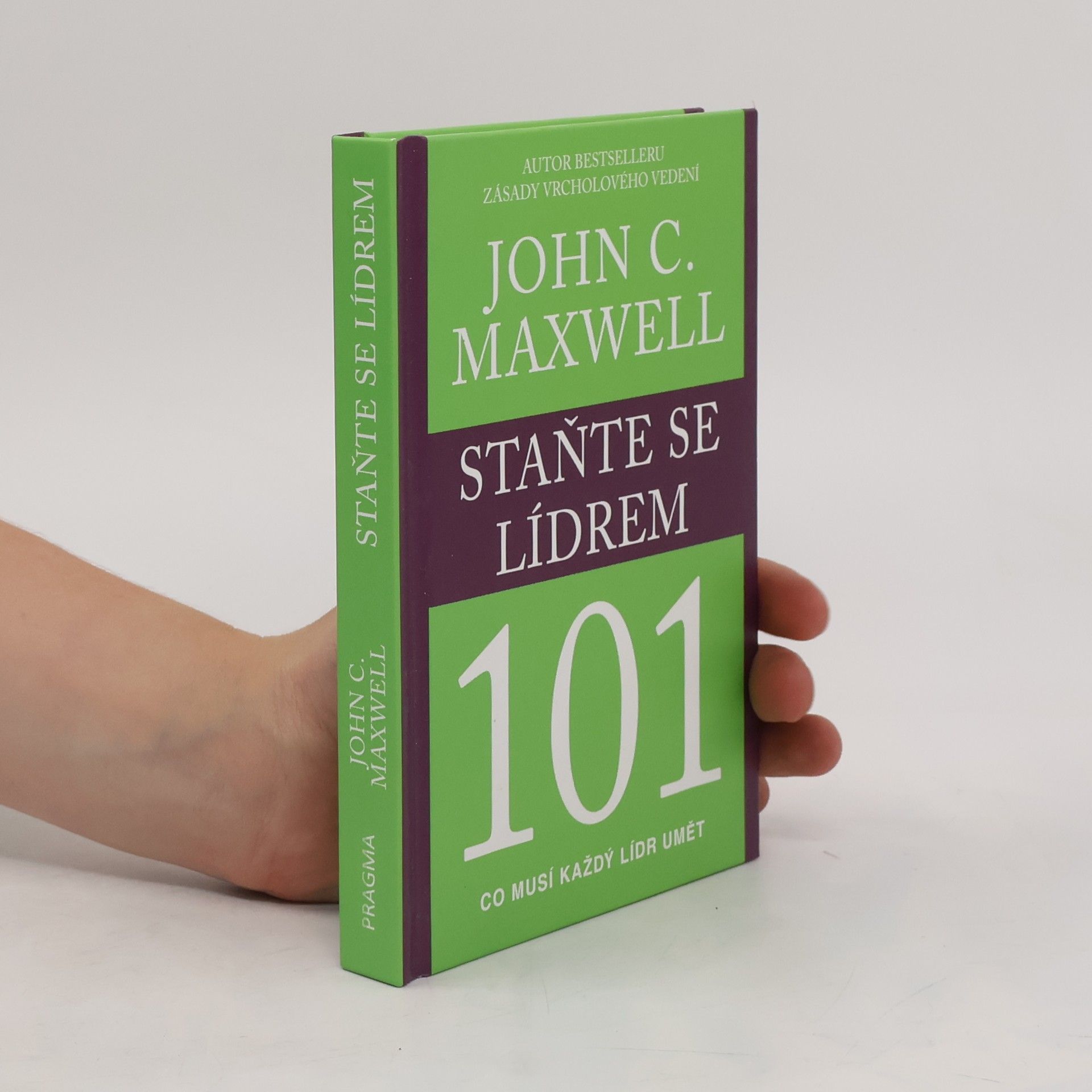 John C. Maxwell Staňte se lídrem 101 : co musí každý lídr umět