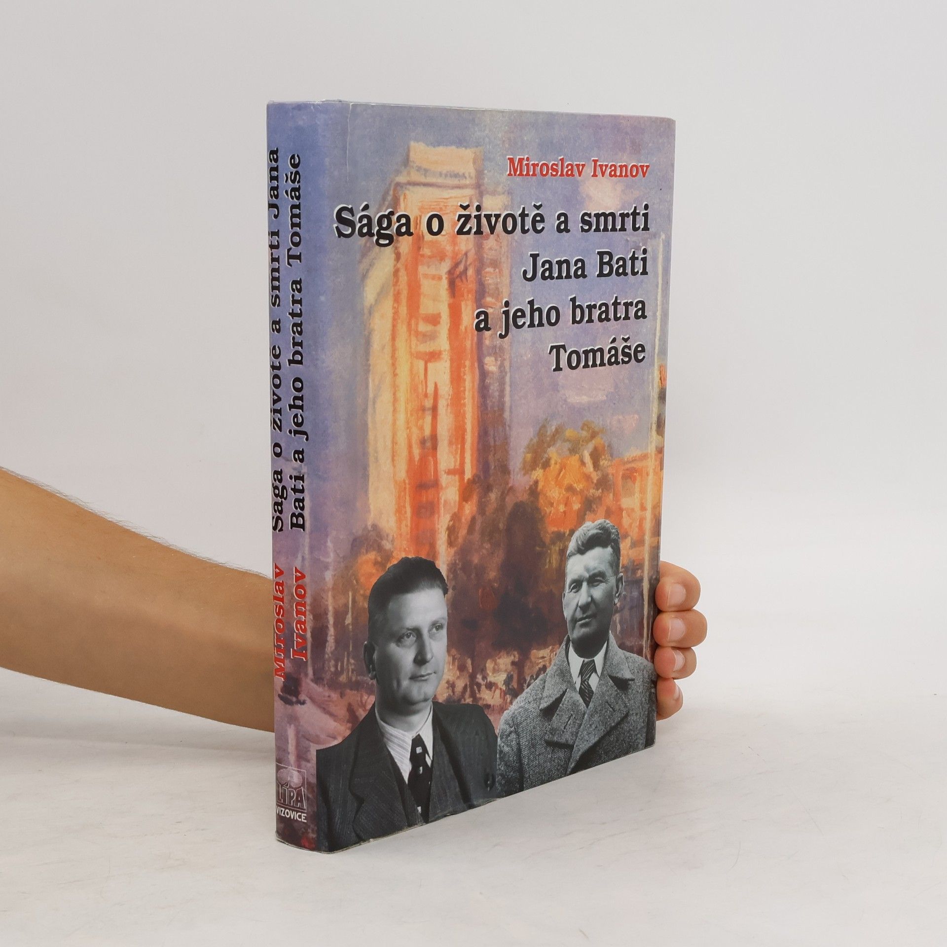 Miroslav Ivanov Sága o životě a smrti Jana Bati a jeho bratra Tomáše