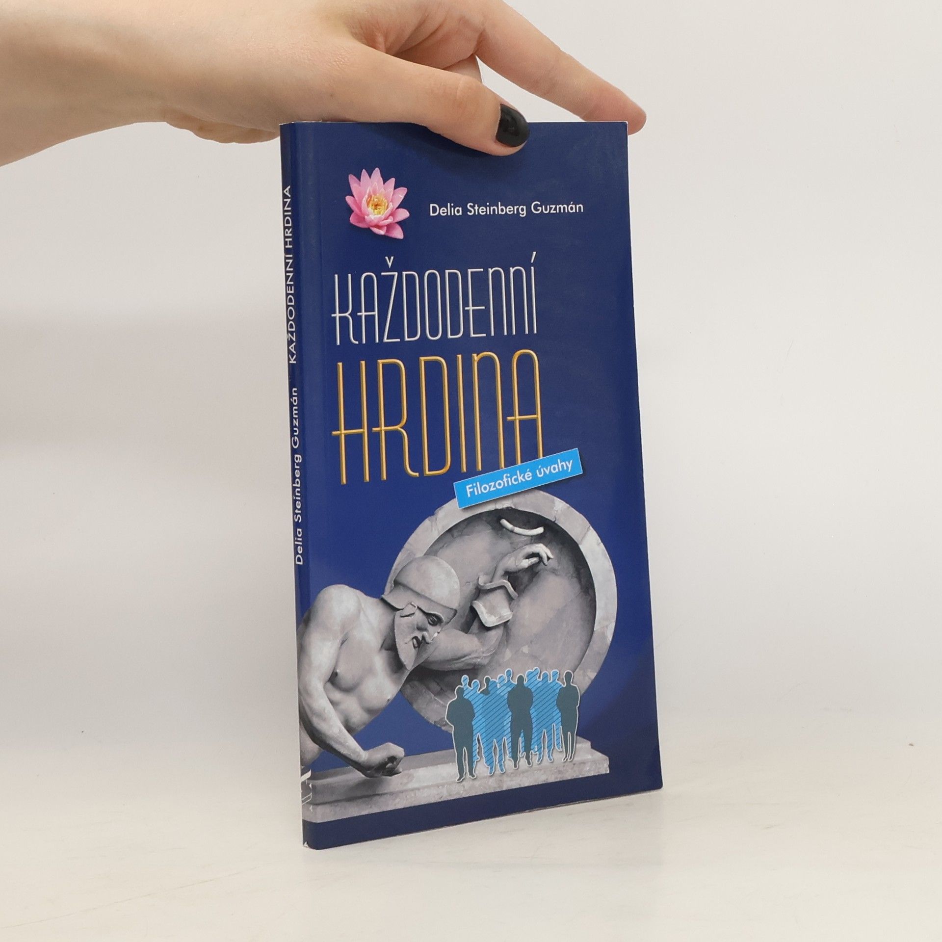 Delia Steinbergová Guzmánová Každodenní hrdina : filozofické úvahy
