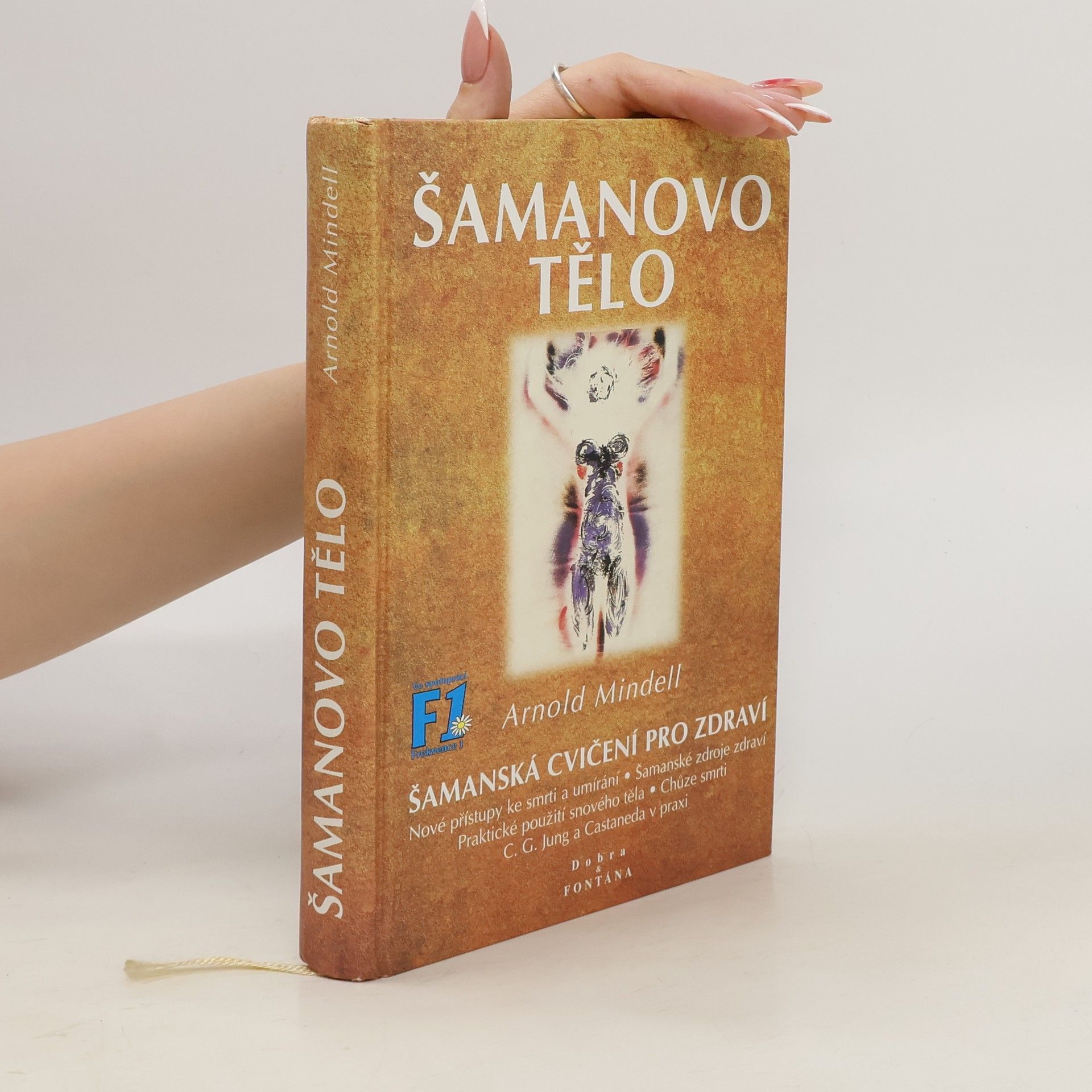 Arnold Mindell Šamanovo tělo : novým šamanismem k proměně zdraví, vztahů a společnosti : praktické použití snového těla