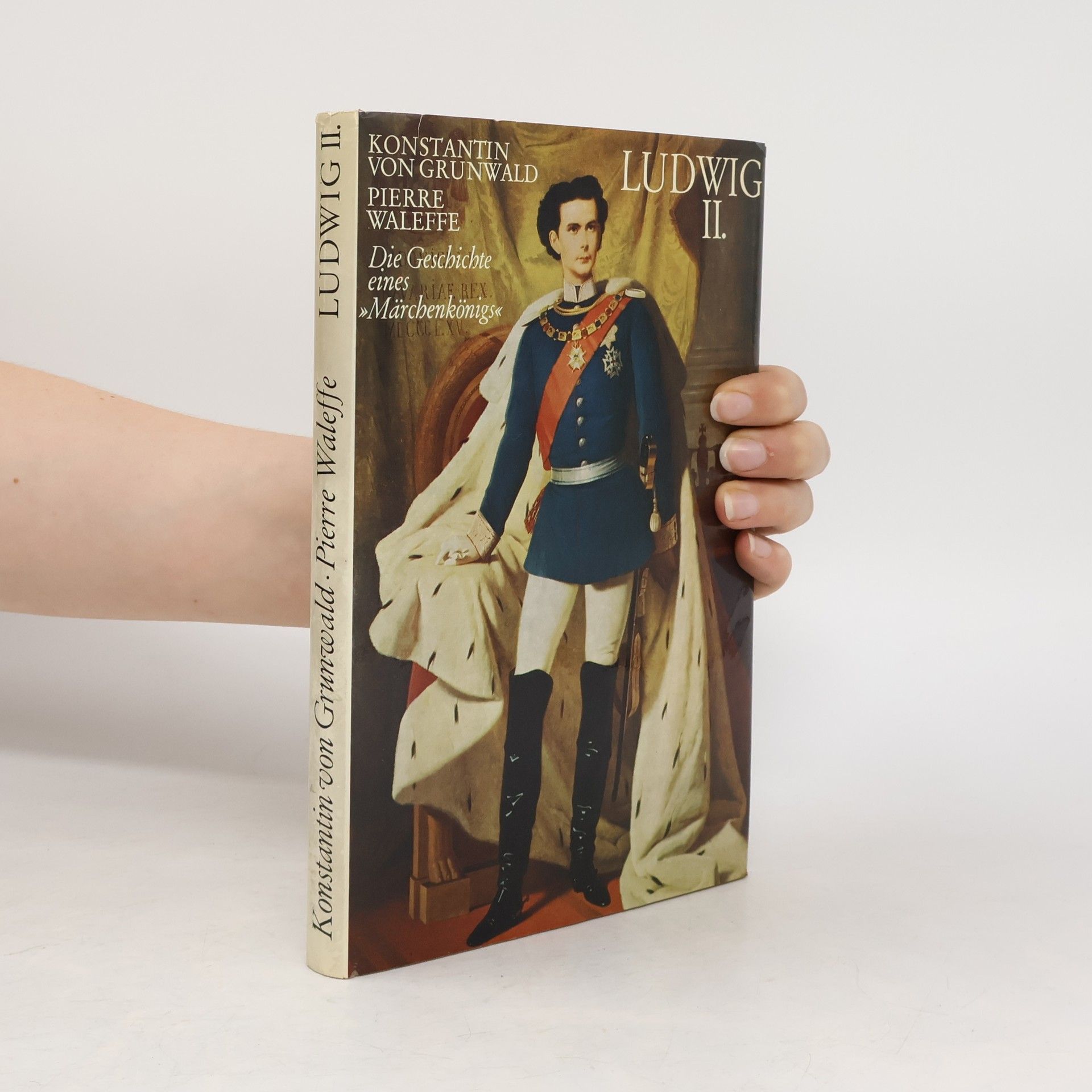 Konstantin von Grunwald Ludwig II. Die Geschichte eines  Märchenkönigs