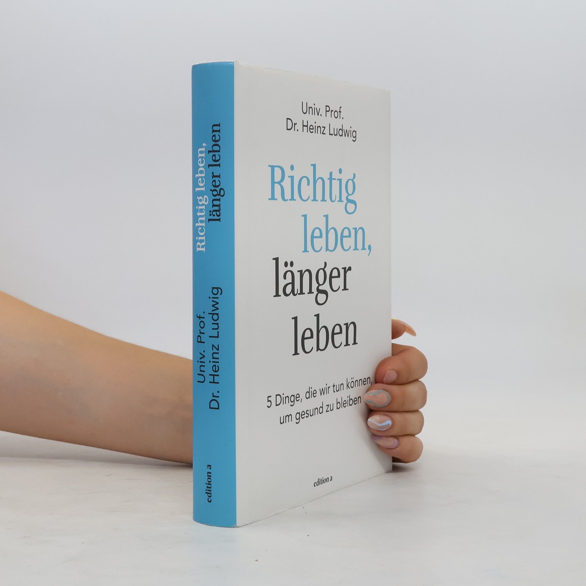 Heinz Ludwig Richtig leben, länger leben
