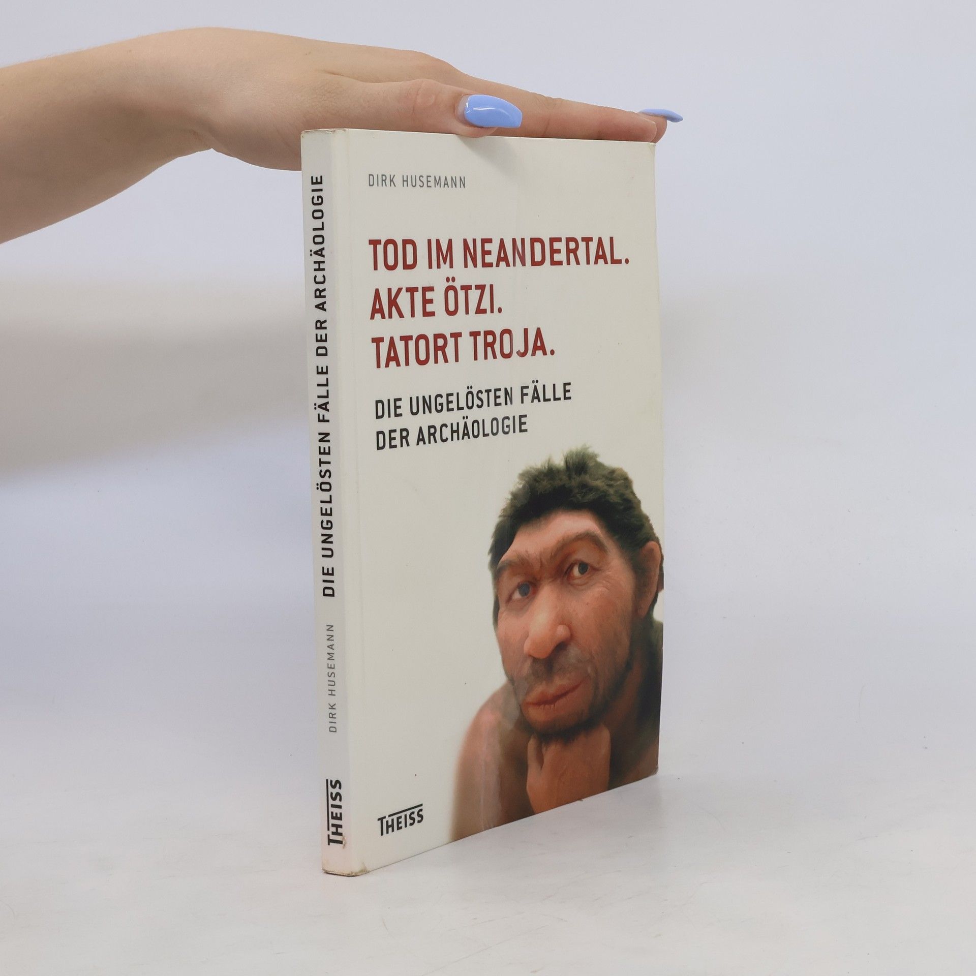 Dirk Husemann Tod im Neandertal. Akte Ötzi. Tatort Troja.