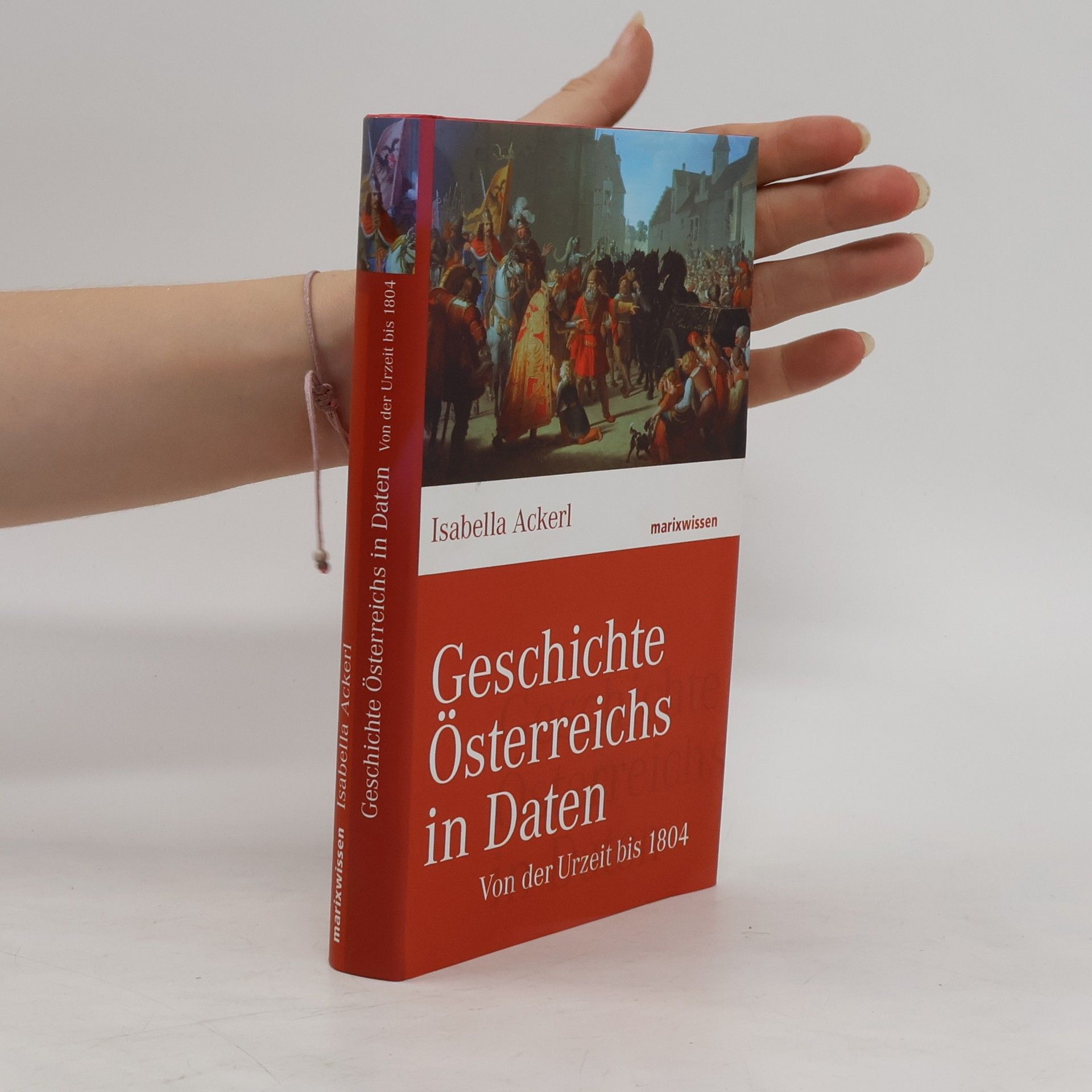 Isabella Ackerl Geschichte Österreichs in Daten - von der Urzeit bis 1804