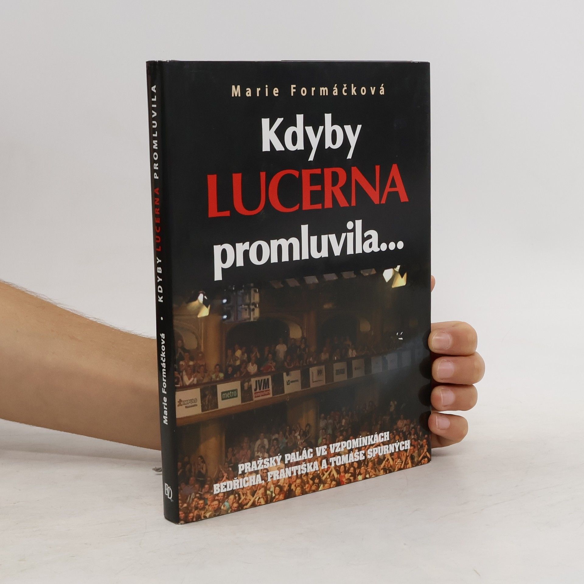 Marie Formáčková Kdyby Lucerna promluvila-- : pražský palác ve vzpomínkách Bedřicha, Františka a Tomáše Spurných
