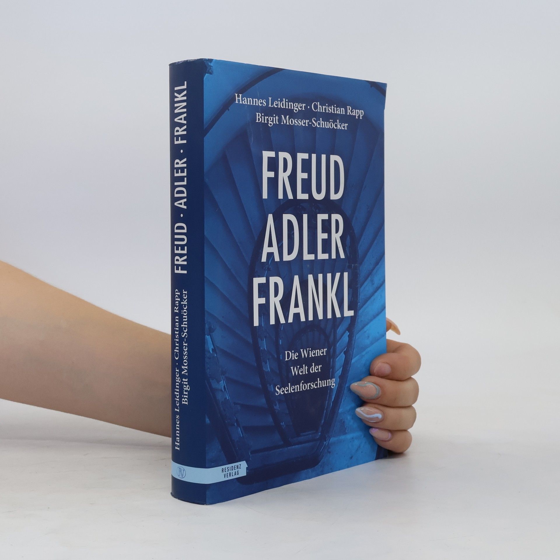 Birgit Mosser-Schuöcker Freud, Adler, Frankl: Die Wiener Welt der Seelenforschung