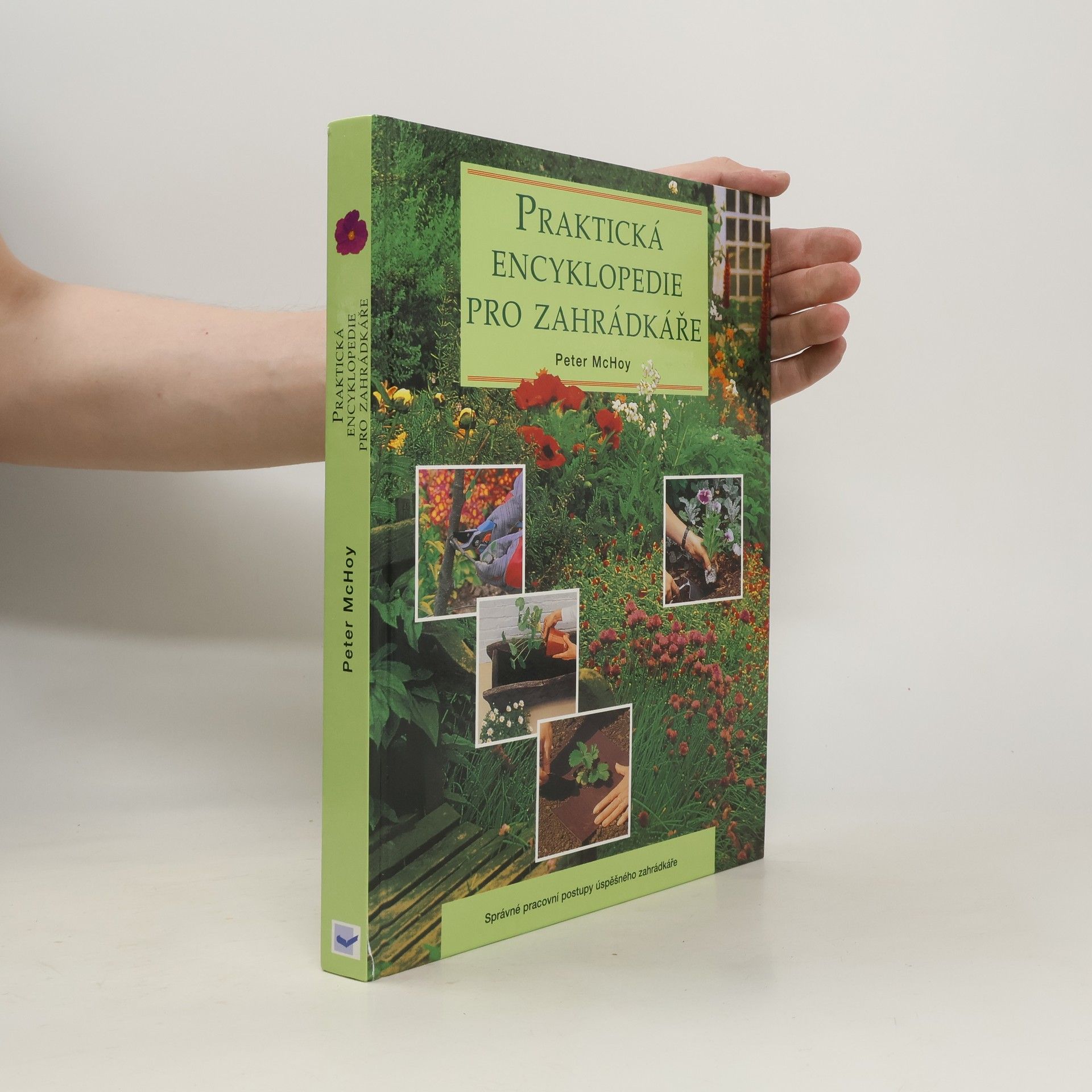 Peter Mac Hoy Praktická encyklopedie pro zahrádkáře: Správné pracovní postupy úspěšného zahrádkáře