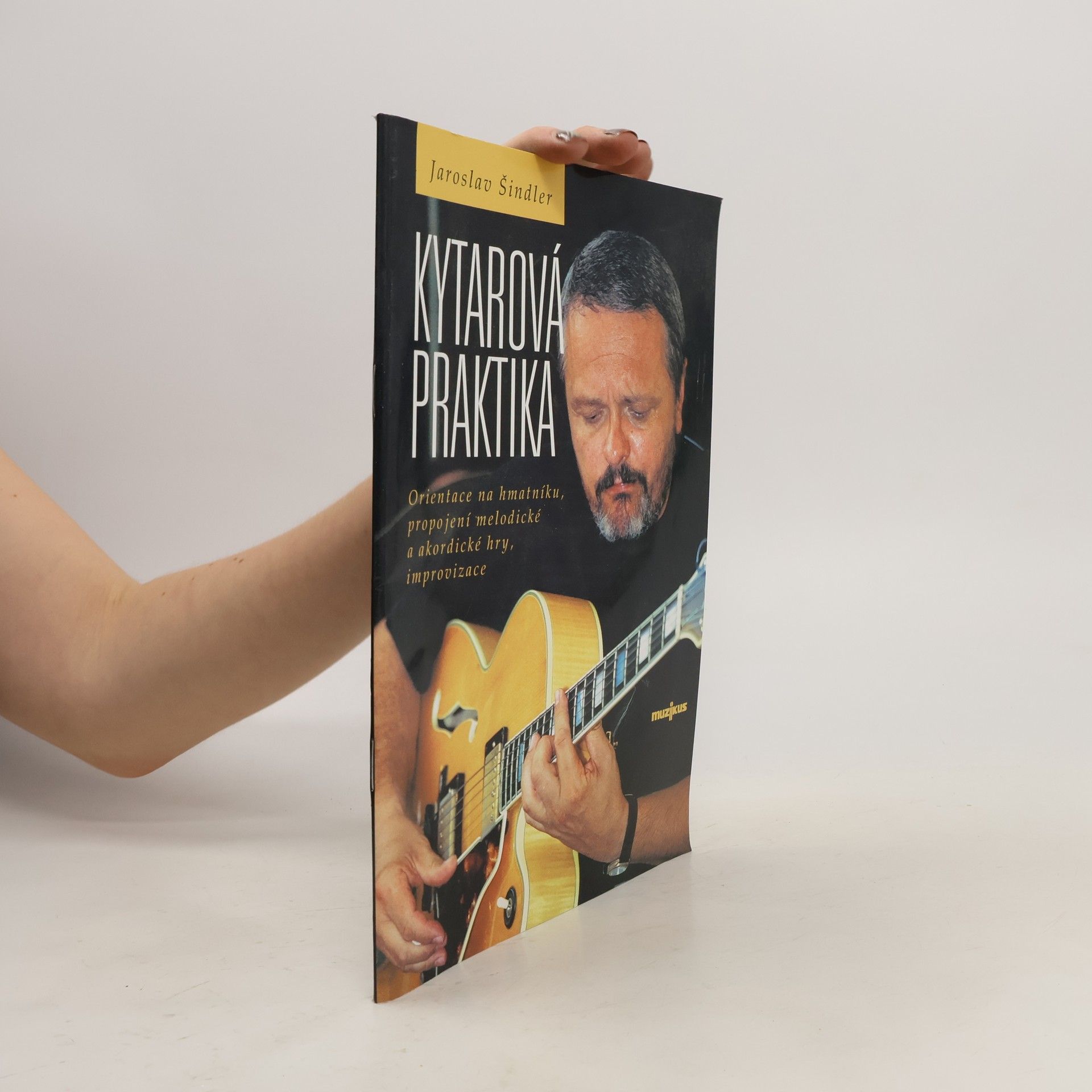 Jaroslav Šindler Kytarová praktika. Orientace na hmatníku, propojení melodické a akordické hry, improvizace