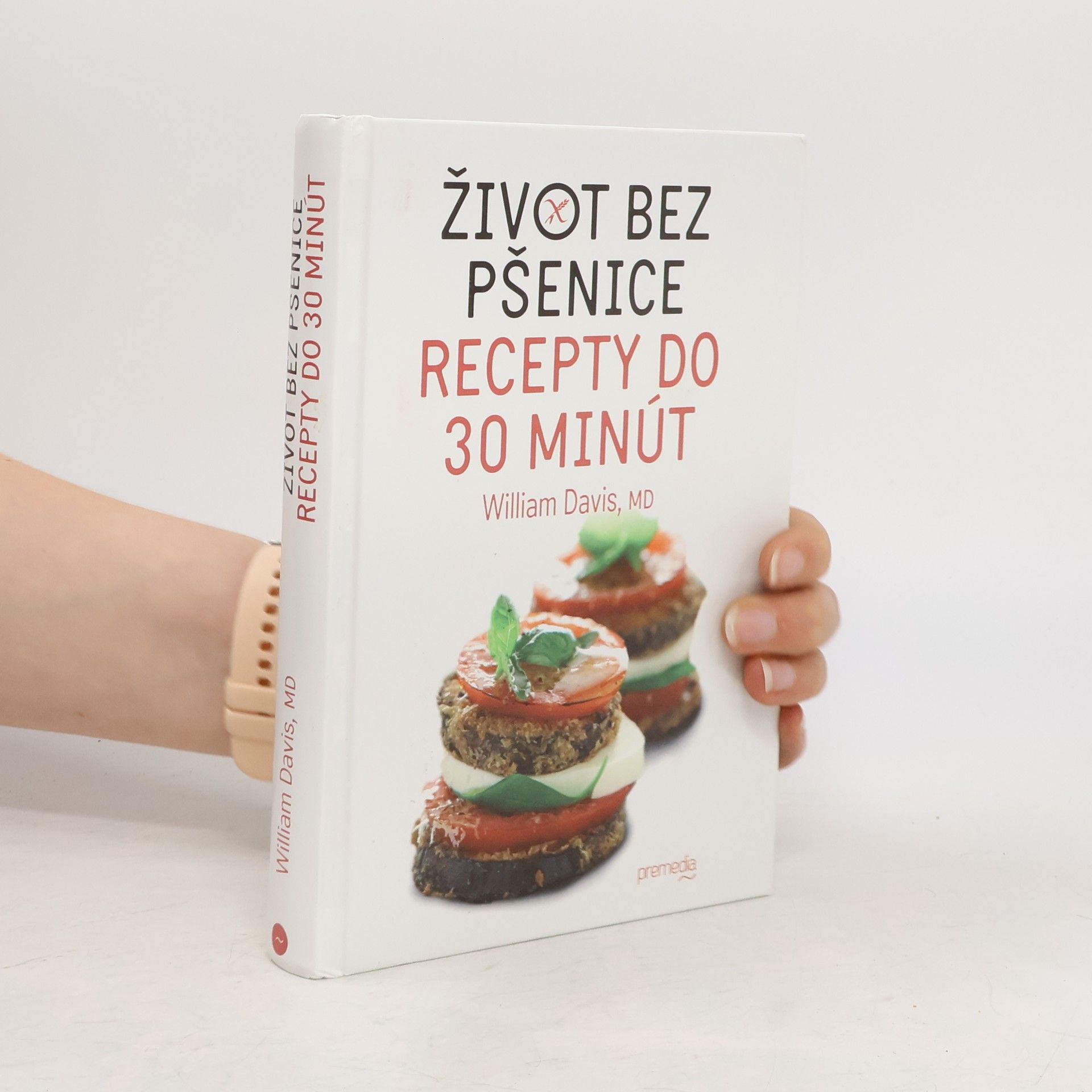 William Davis Život bez pšenice : recepty do 30 minút