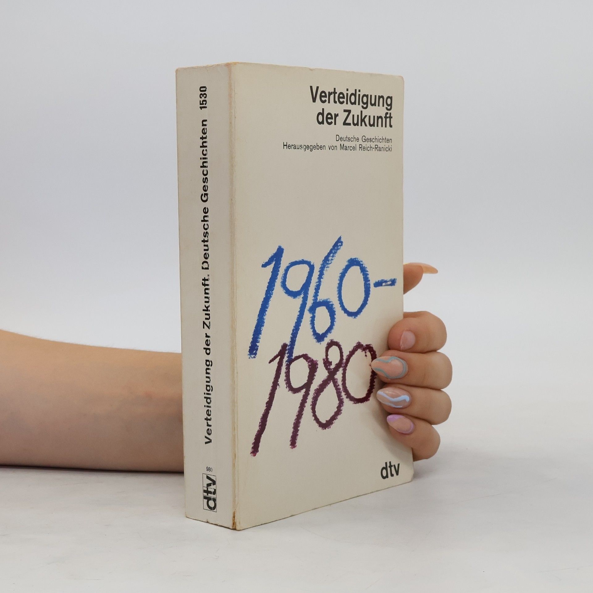 Marcel Reich-Ranicki Verteidigung der Zukunft : Deutsche Geschichten 1960-1980