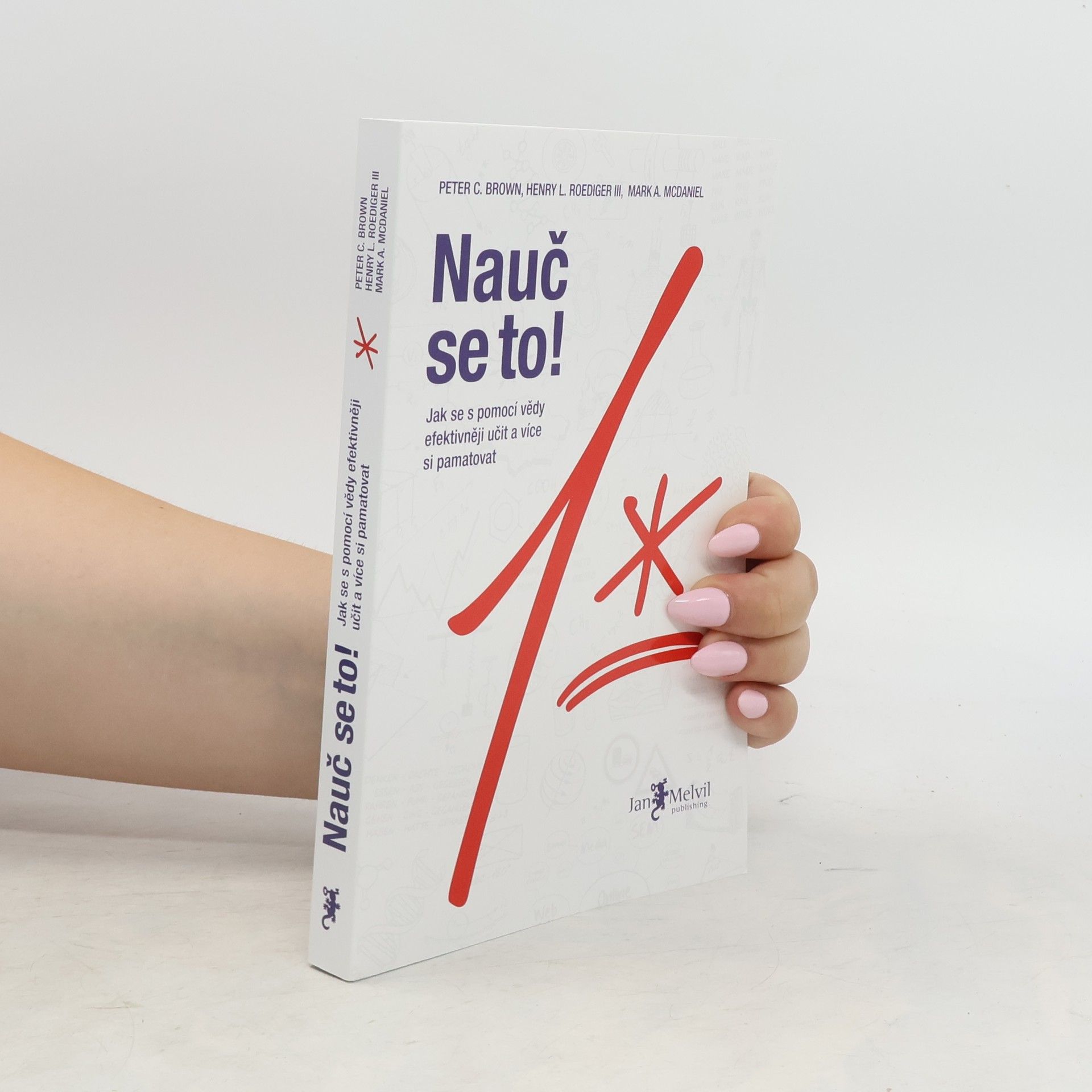 Peter C. Brown Nauč se to! : jak se s pomocí vědy efektivněji učit a více si pamatovat