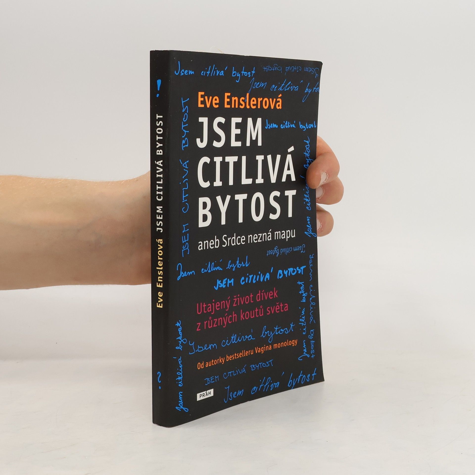 Eve Ensler Jsem citlivá bytost, aneb, Srdce nezná mapu: Utajený život dívek z různých koutů světa