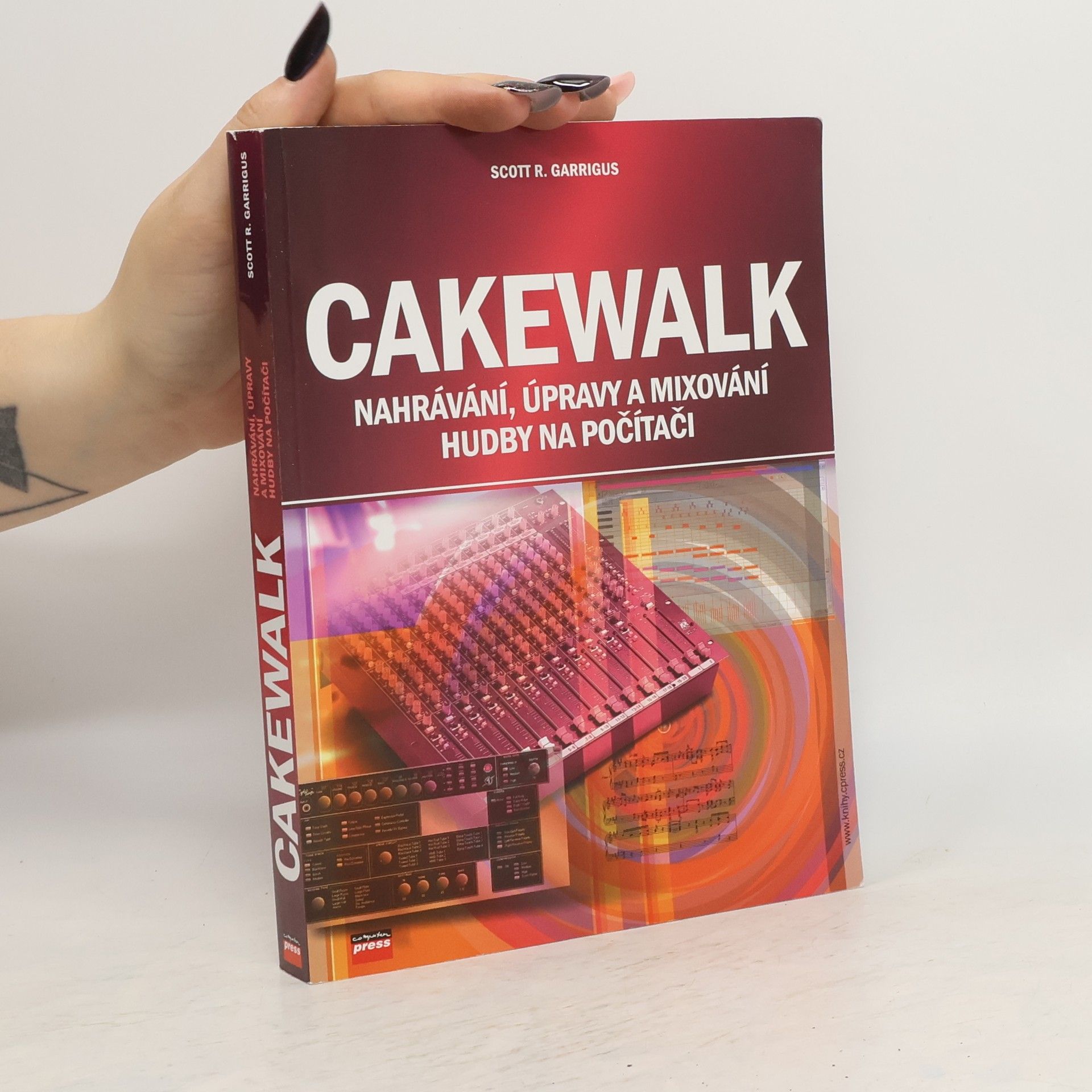 Scott R. Garrigus Cakewalk : nahrávání, úpravy a mixování hudby na počítači