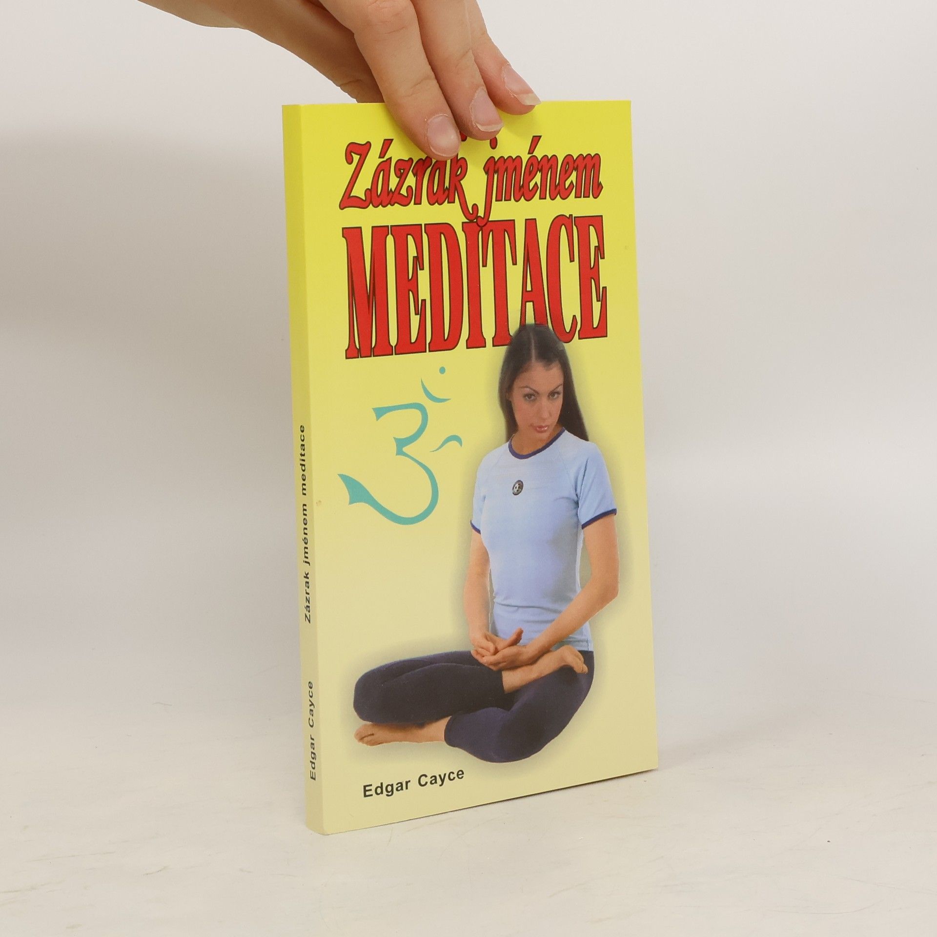 Edgar Cayce Zázrak jménem meditace : vědecké léčebné meditace