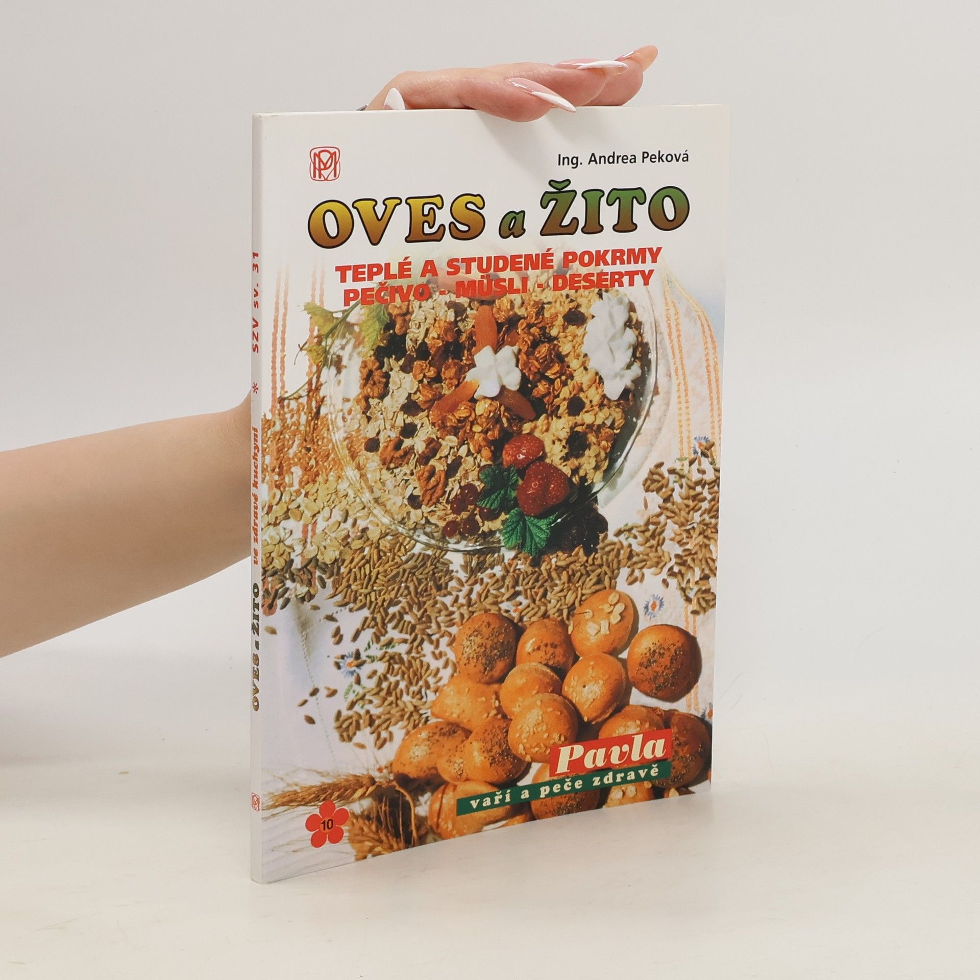 Andrea Peková Oves a žito ve zdravé kuchyni : teplé a studené pokrmy, pečivo - müsli - dezerty