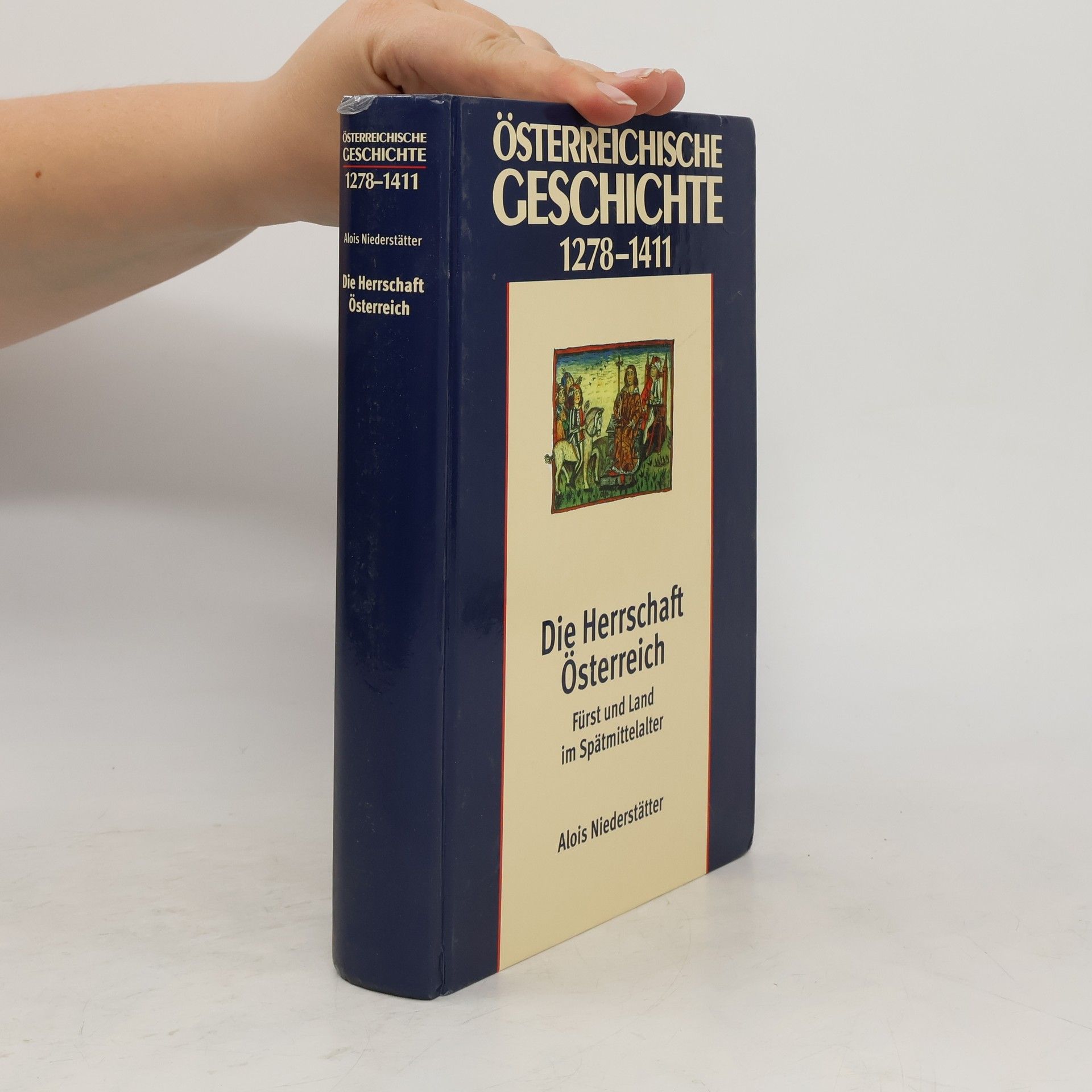 Alois Niederstätter Österreichische Geschichte 1278-1411. Die Herrschaft Österreich. Fürst und Land im Spätmittelalter