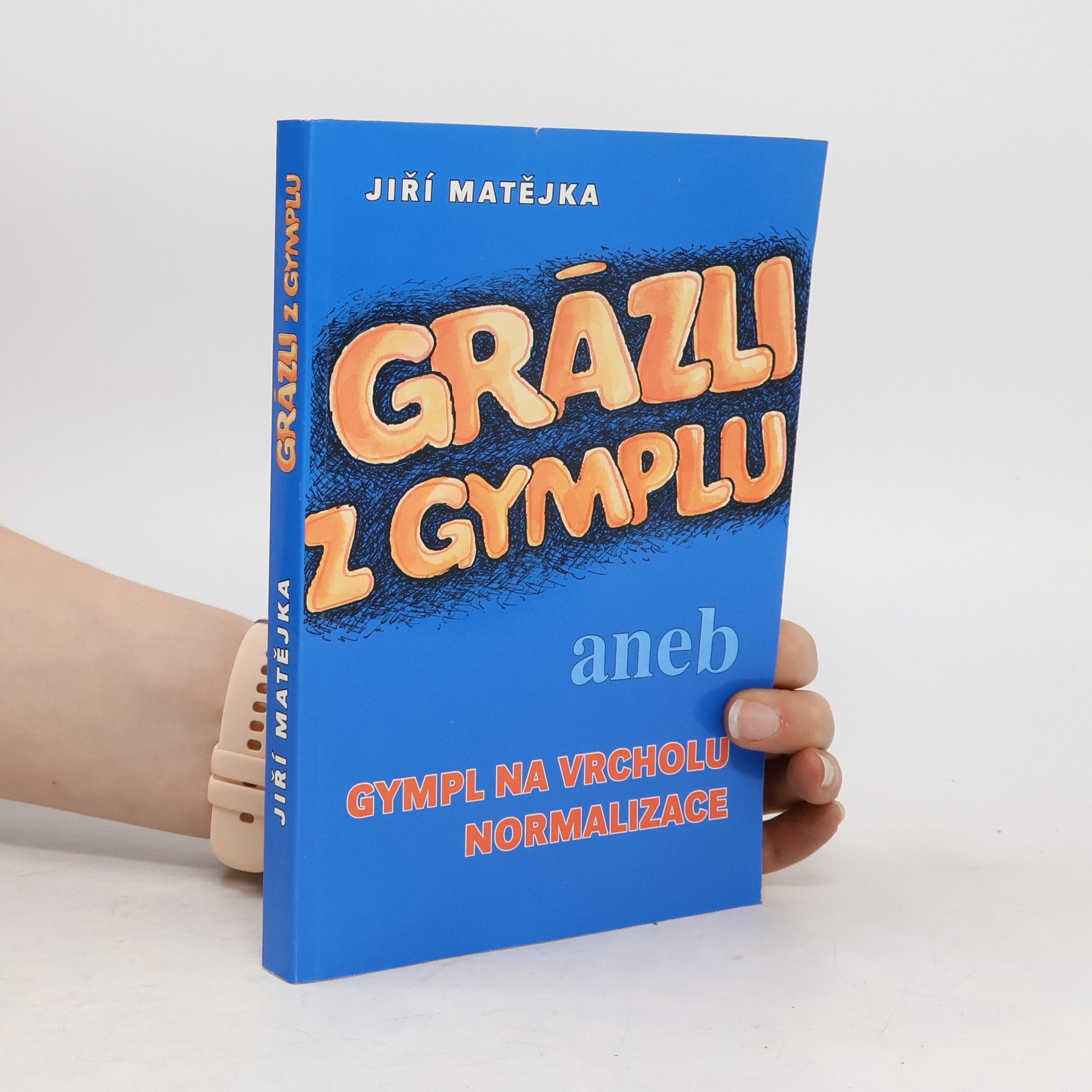 Jiří Matějka Grázli z gymplu aneb Gympl na vrcholu normalizace