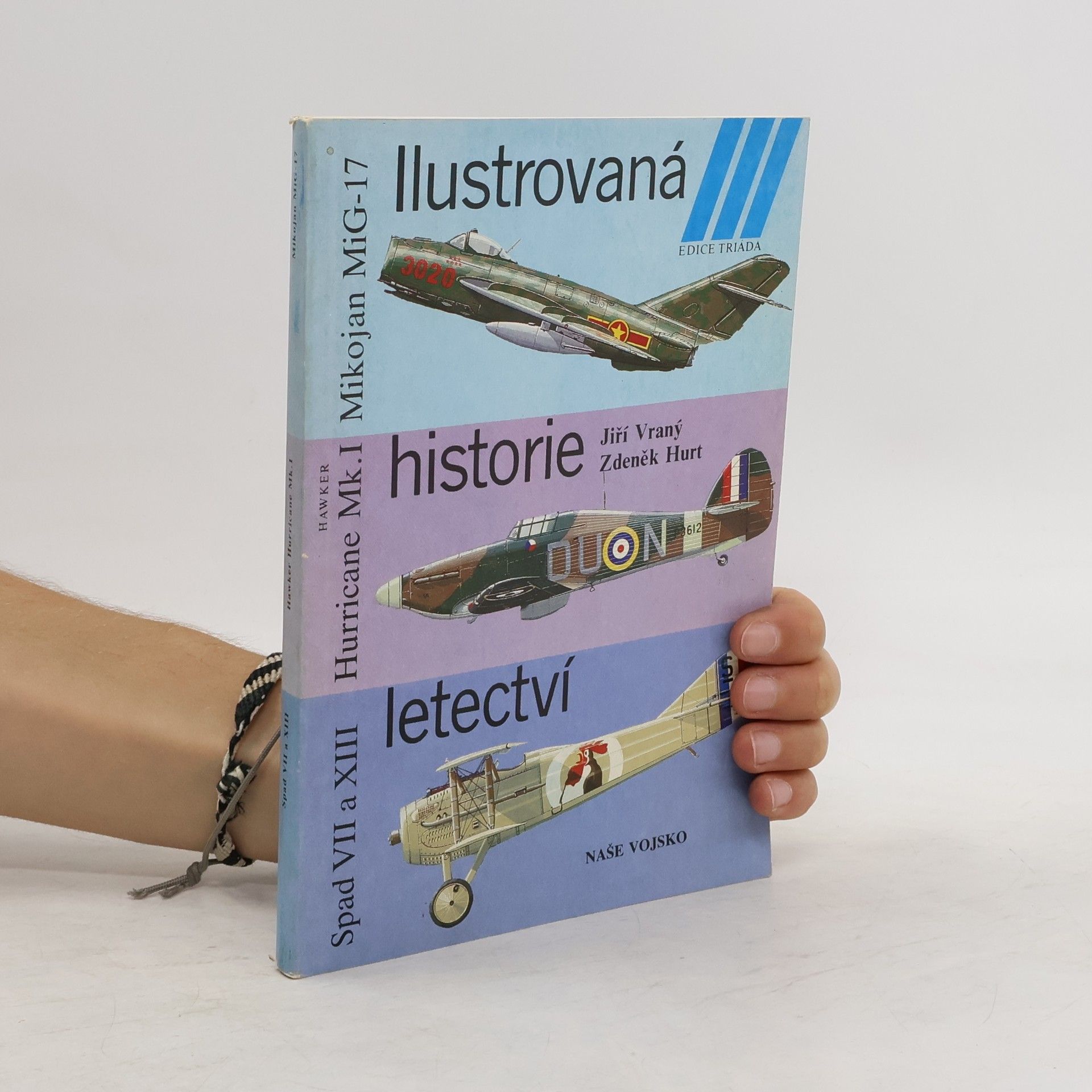 Collectif d'auteurs Ilustrovaná historie letectví. Mikojan MiG-17 ; Hawker Hurricane Mk. I ; Spad S VII