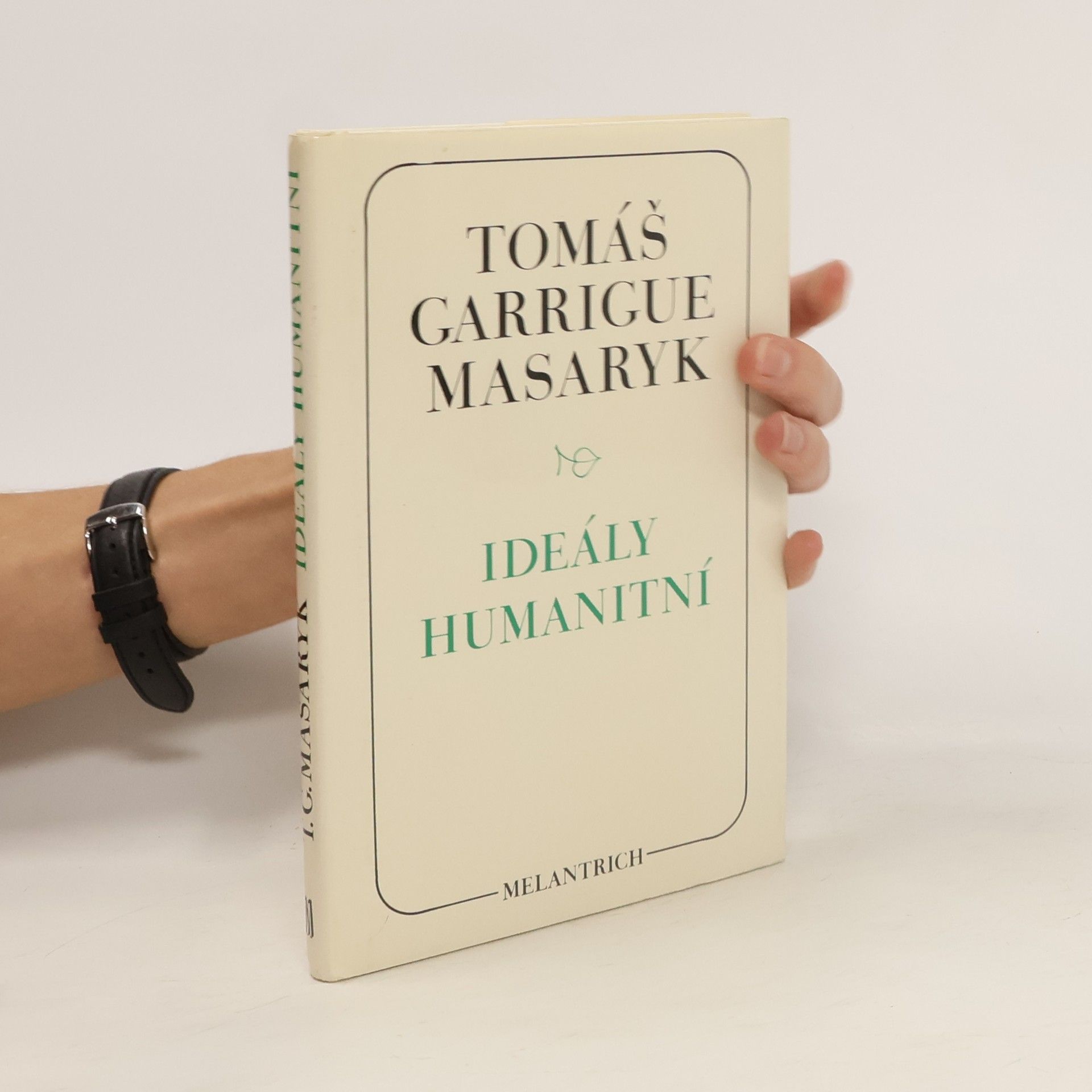 Tomáš Garrigue Masaryk Ideály humanitní. Problém malého národa. Demokratism v politice. 3 spisy v jednom svazku.