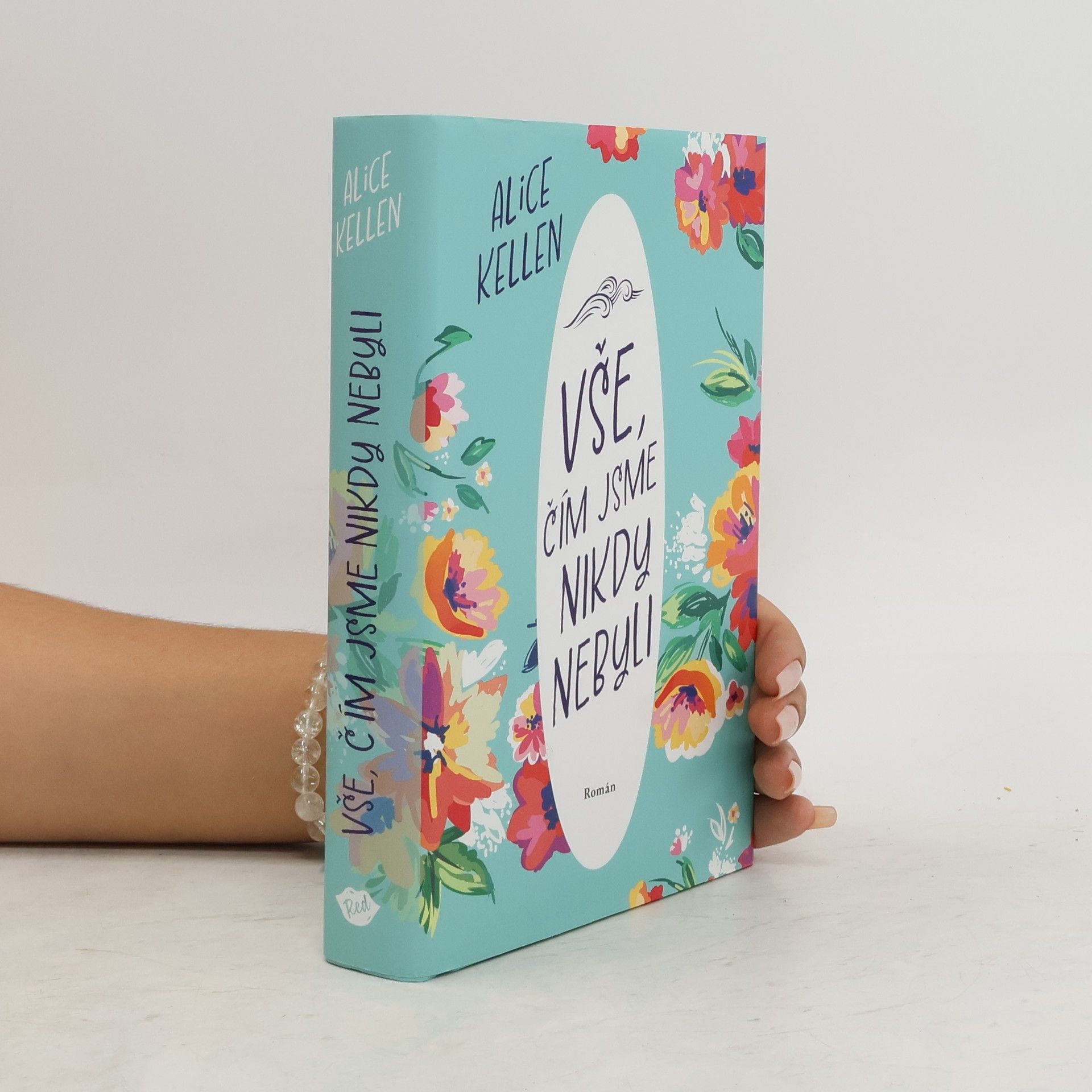 Alice Kellen Vše, čím jsme nikdy nebyli: nech život plynout. 1. díl