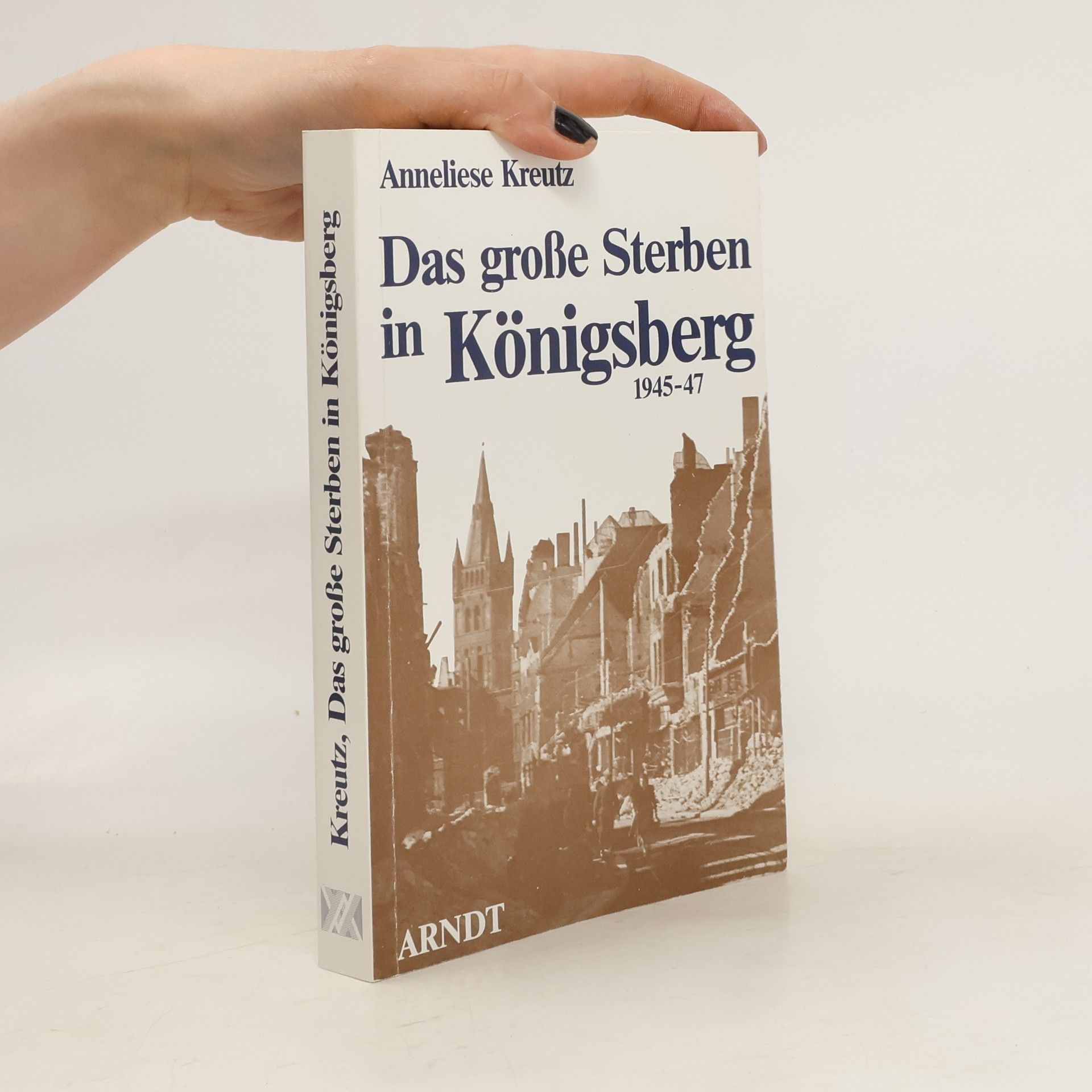 Anneliese Kreutz Das grosse Sterben in Königsberg 1945 - 47
