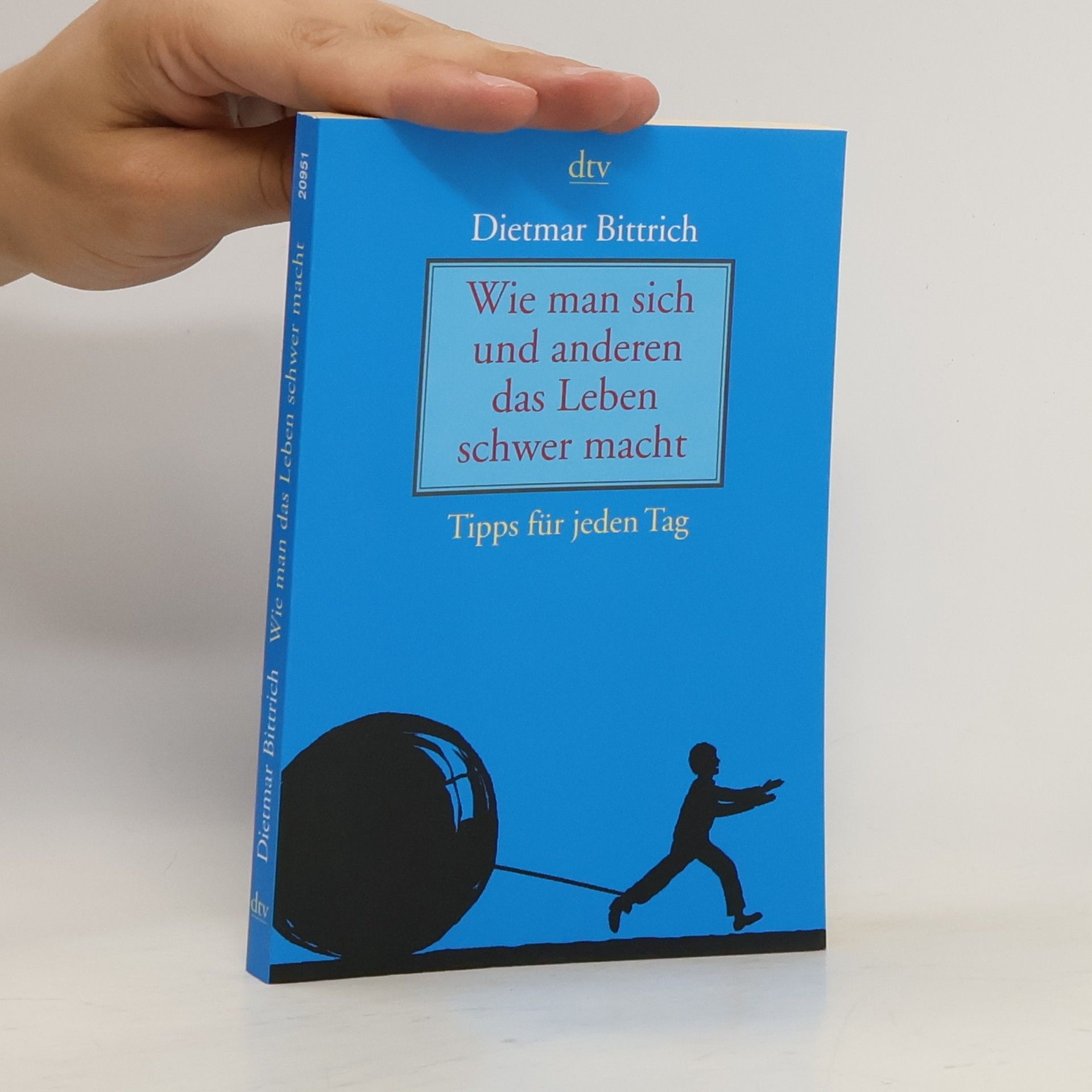 Dietmar Bittrich Wie man sich und anderen das Leben schwer macht