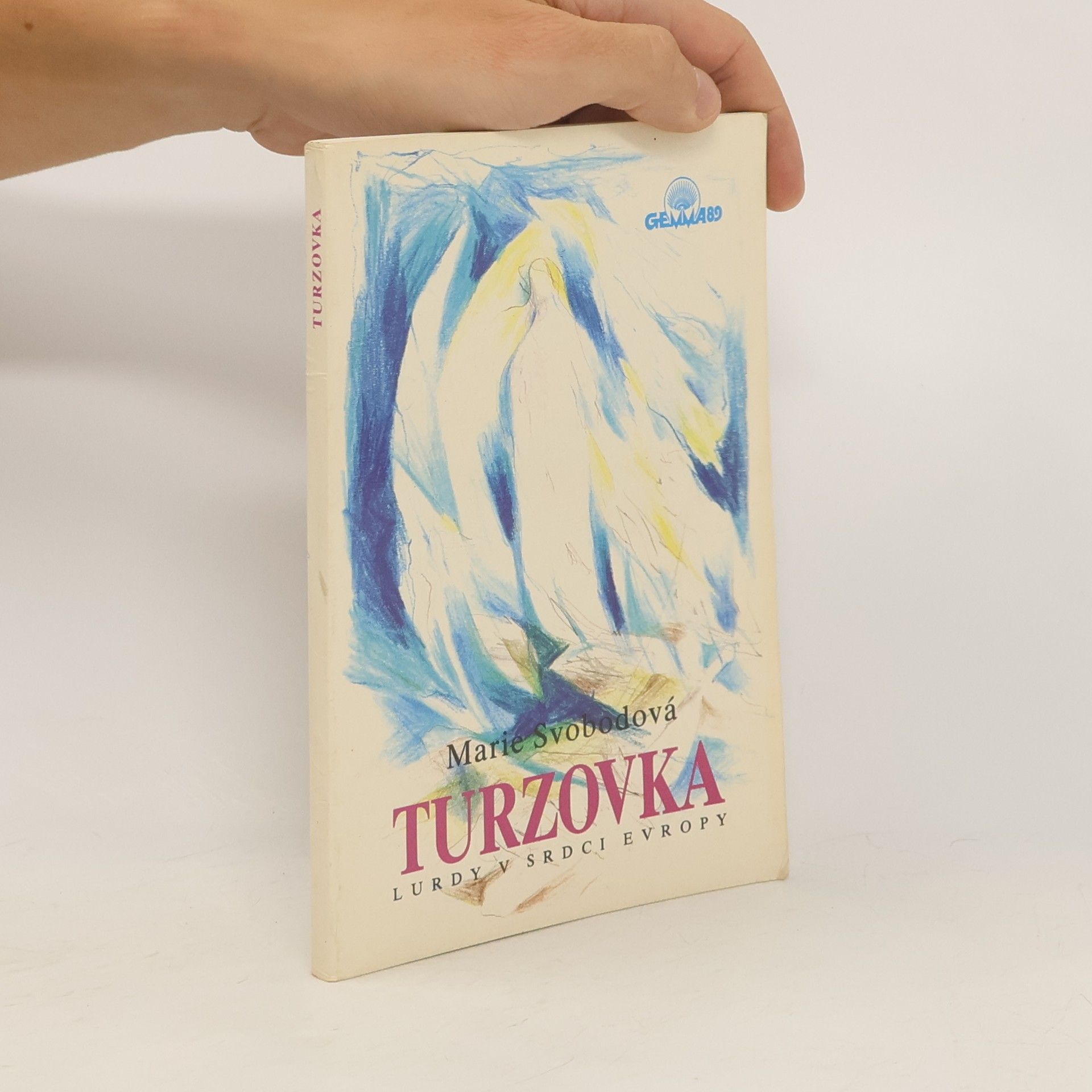 Marie Svobodová Turzovka : Lurdy v srdci Evropy : Svědectví o zjeveních, uzdraveních a událostech kolem Turzovky, jak se šířily mezi lidmi
