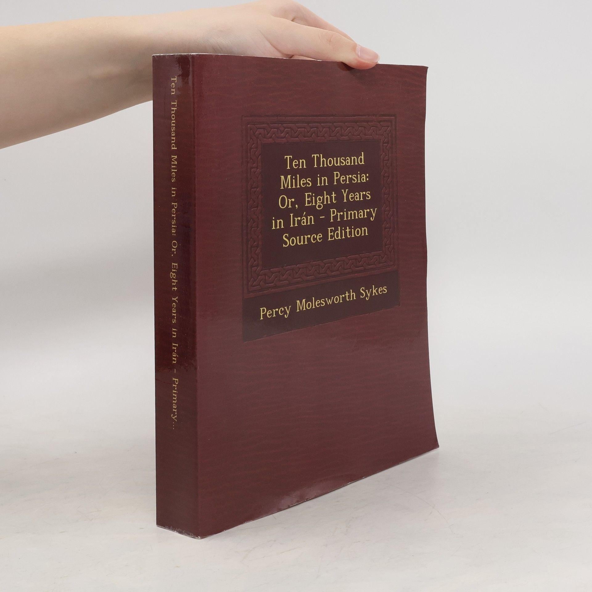 Percy Molesworth Sykes Ten Thousand Miles in Persia