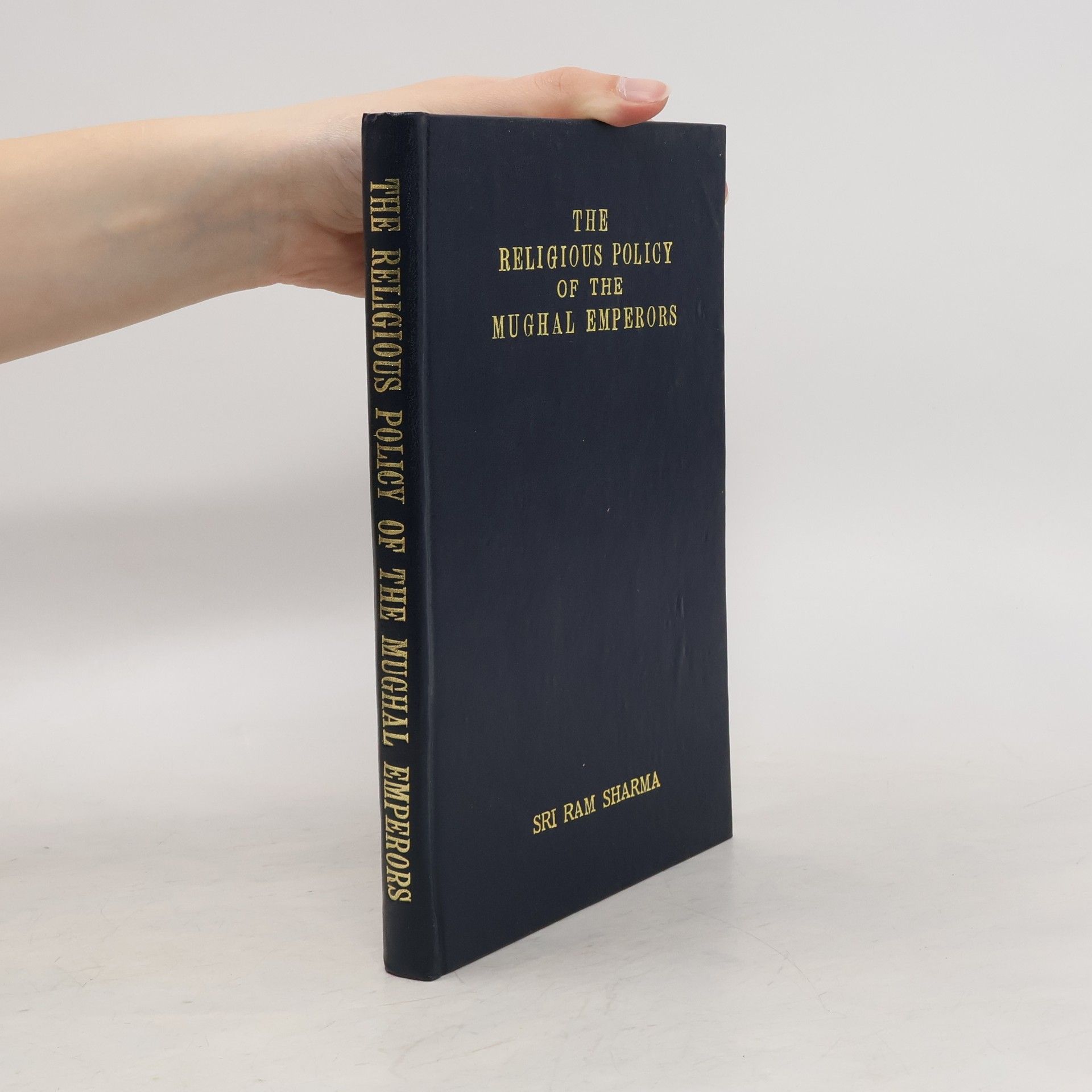 Sri Ram Sharma The Religious Policy of the Mughal Emperors