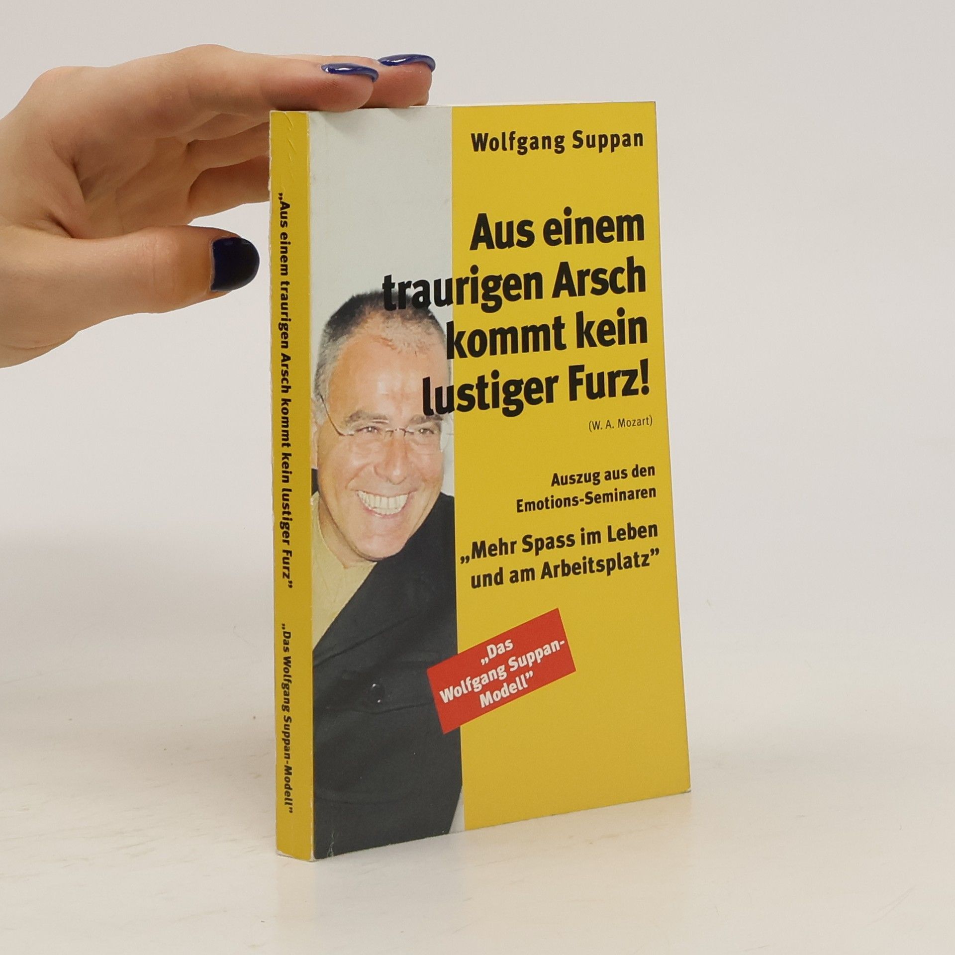 Wolfgang Suppan Aus einem traurigen Arsch kommt kein lustiger Furz!