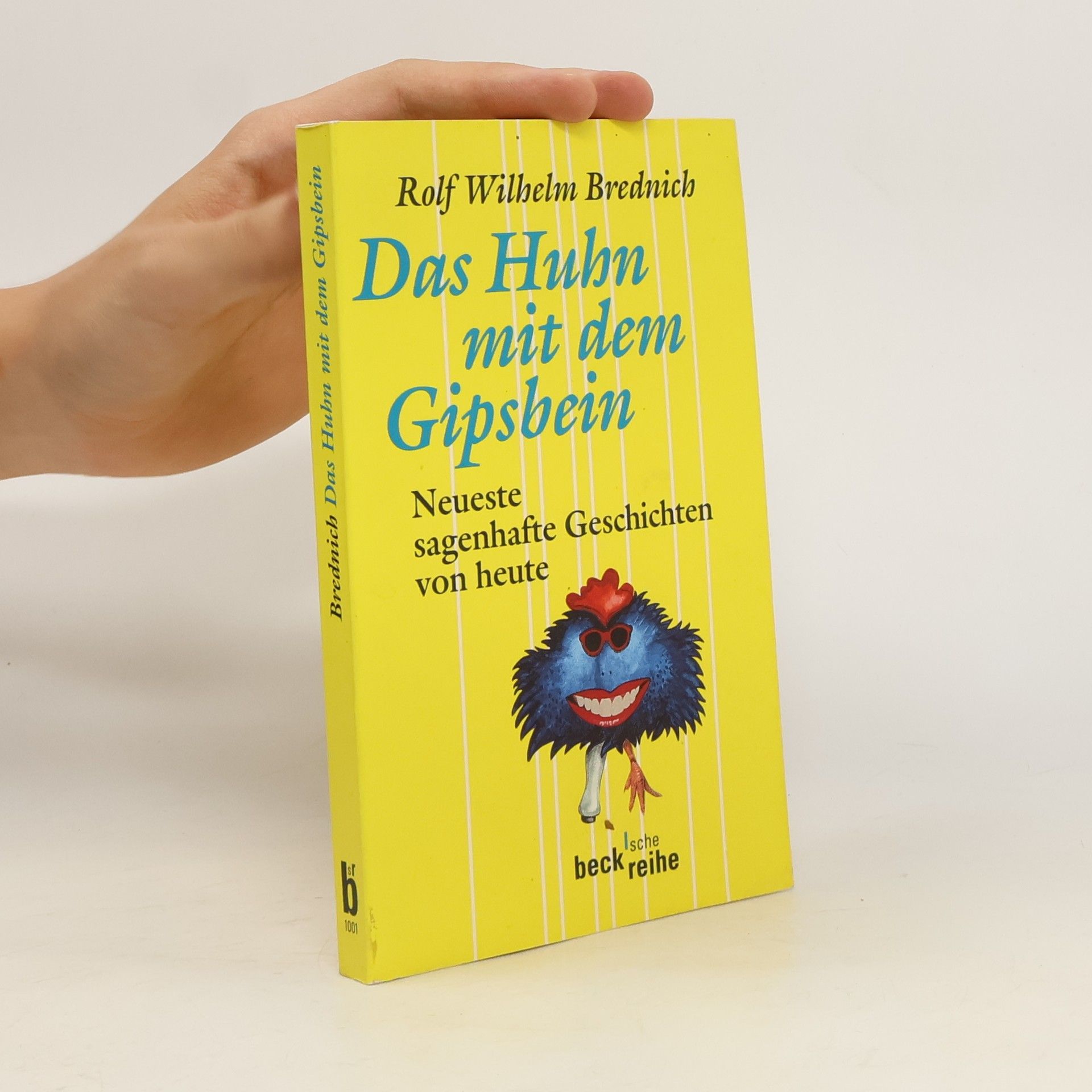 Rolf Wilhelm Brednich Das Huhn mit dem Gipsbein. Neueste sagenhafte Geschichten von heute
